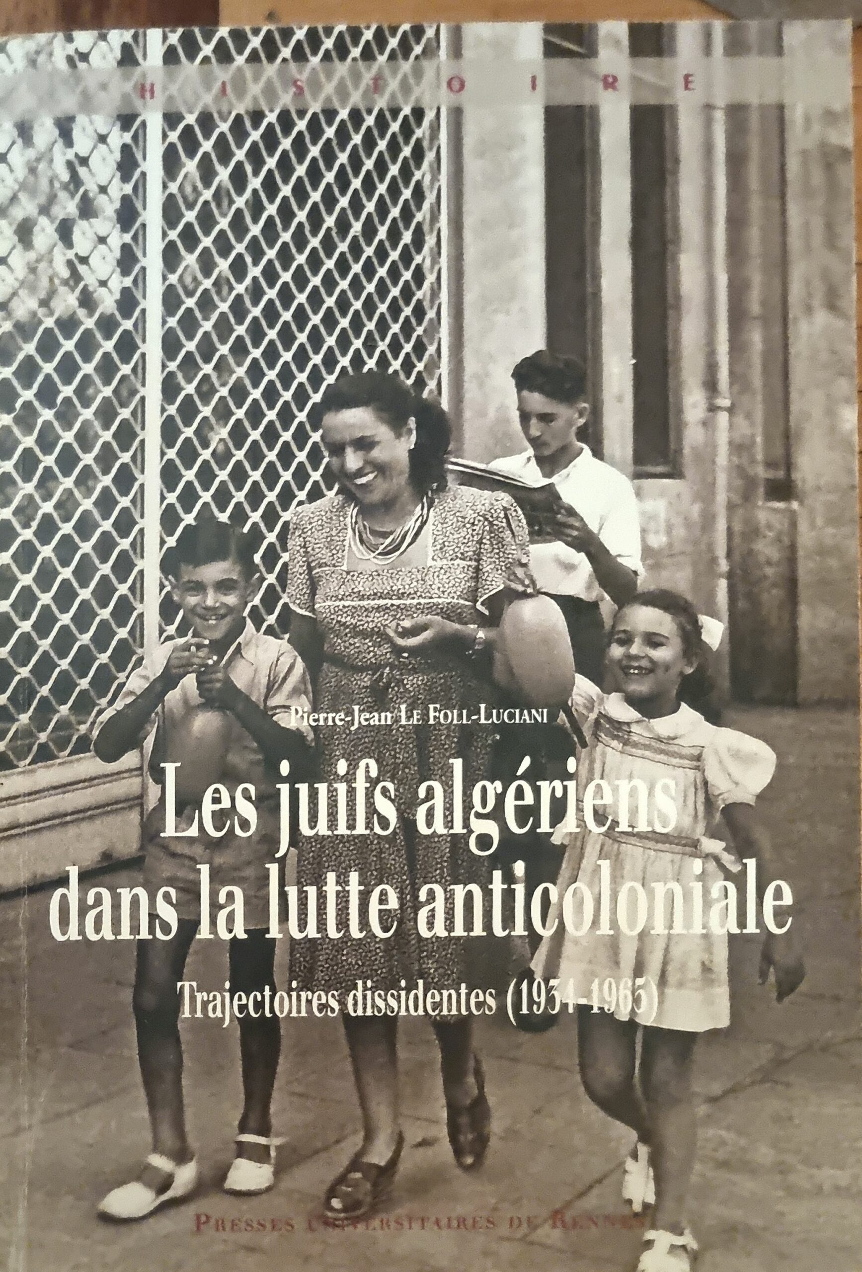 Les juifs algériens dans la lutte anticoloniale Trajectoires dissidentes (1934-1965)