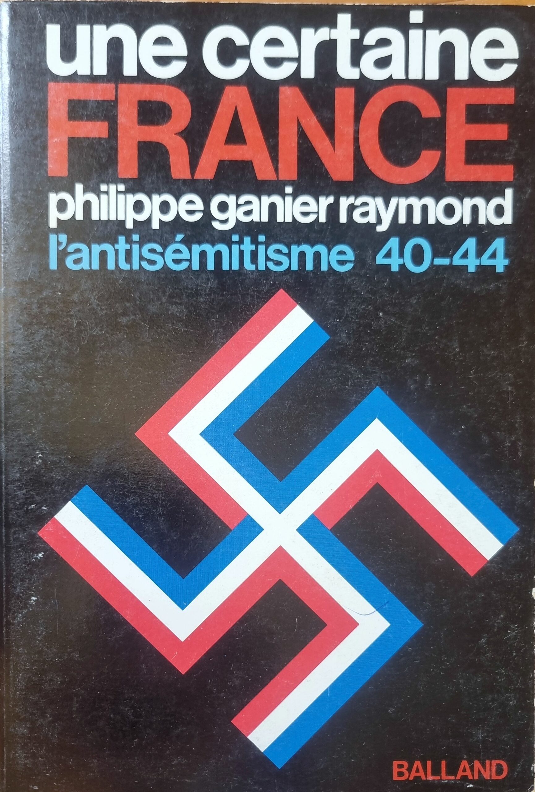 Une certaine France : l&rsquo;antisémitisme 40-44