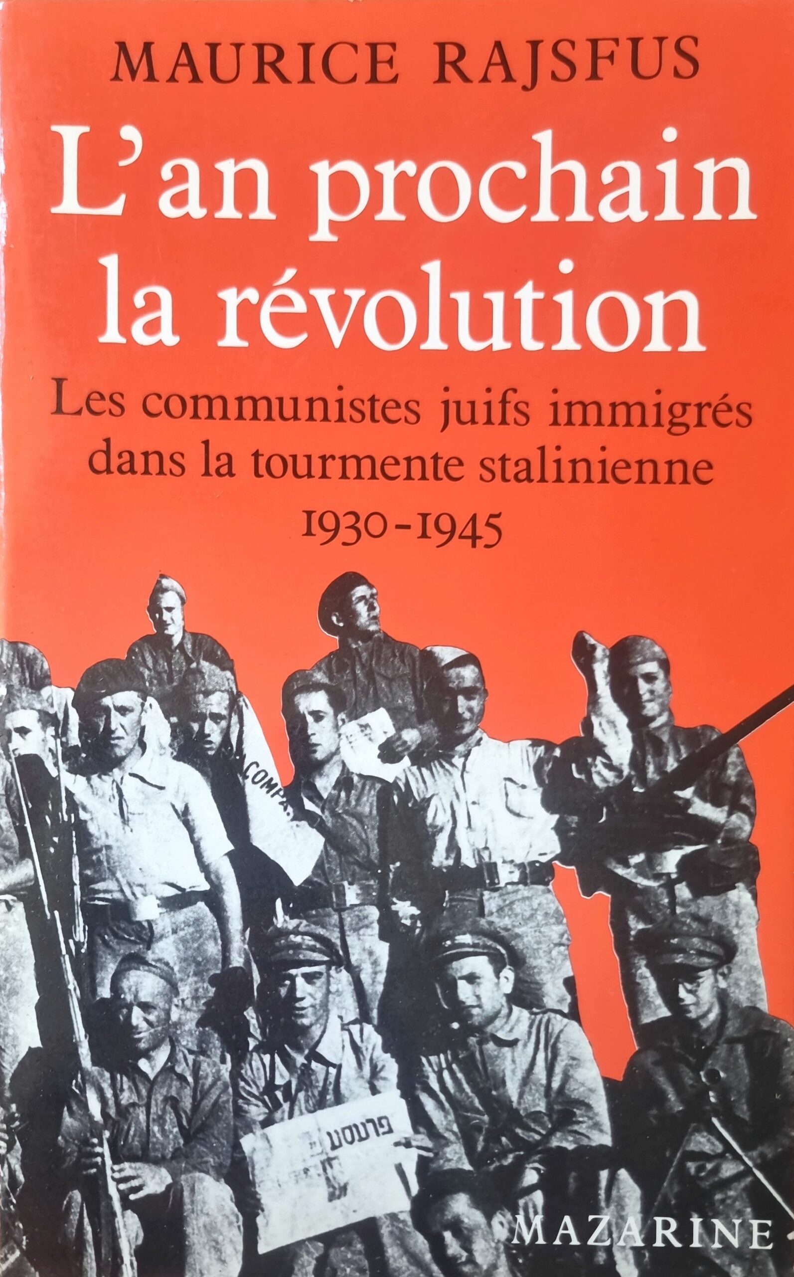 L&rsquo;an prochain la révolution : Les communistes juifs immigrés dans la tourmente stalinienne 1930-1945