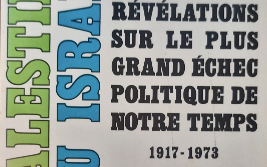 PALESTINE OU ISRAËL : RÉVÉLATIONS SUR LE PLUS GRAND ÉCHEC POLITIQUE DE NOTRE TEMPS 1917-1973