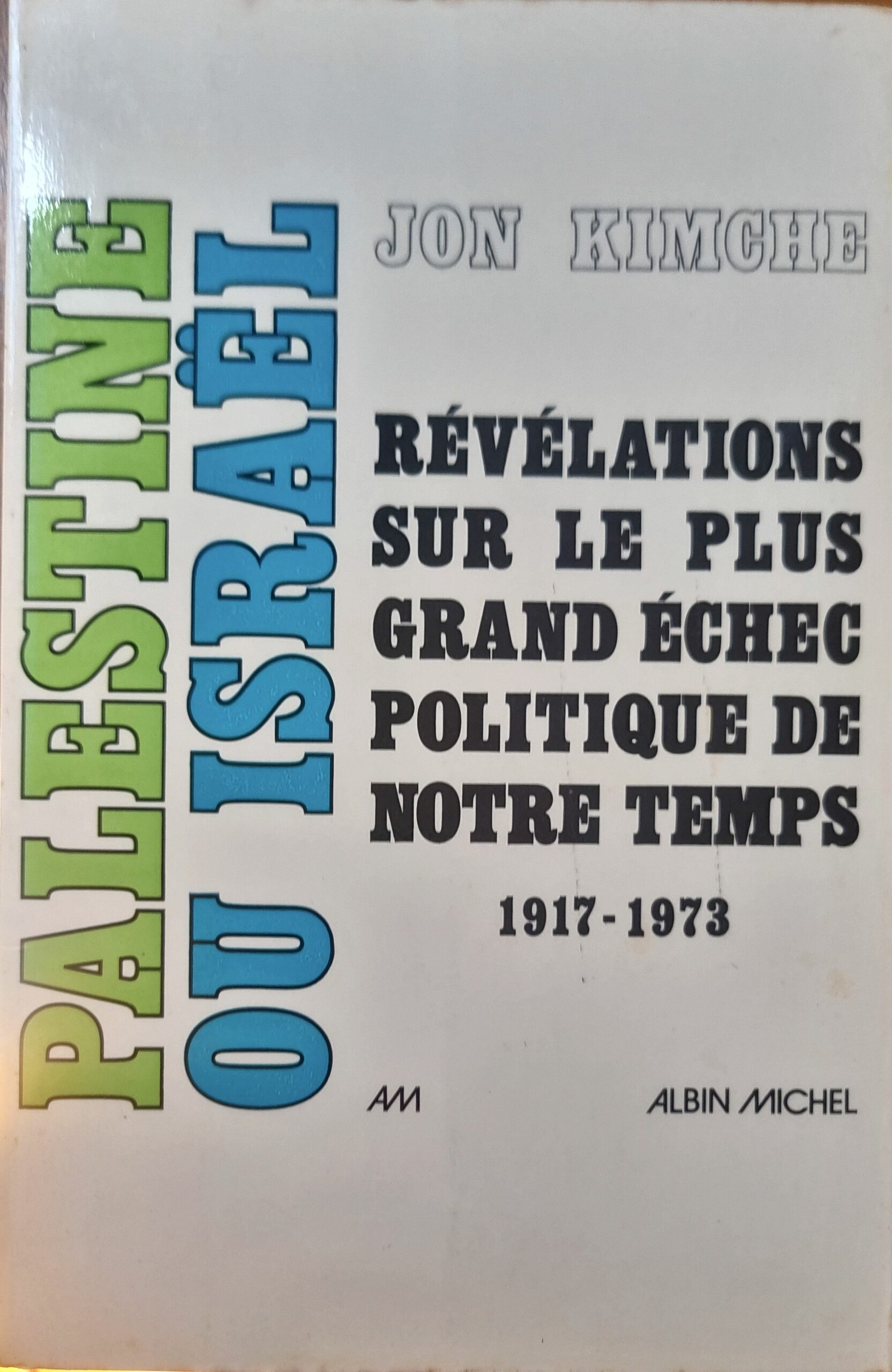 PALESTINE OU ISRAËL : RÉVÉLATIONS SUR LE PLUS GRAND ÉCHEC POLITIQUE DE NOTRE TEMPS 1917-1973