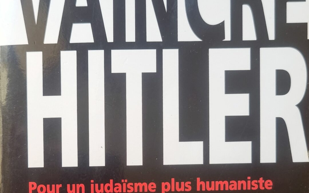 Vaincre Hitler : Pour un judaïsme plus humaniste et universaliste