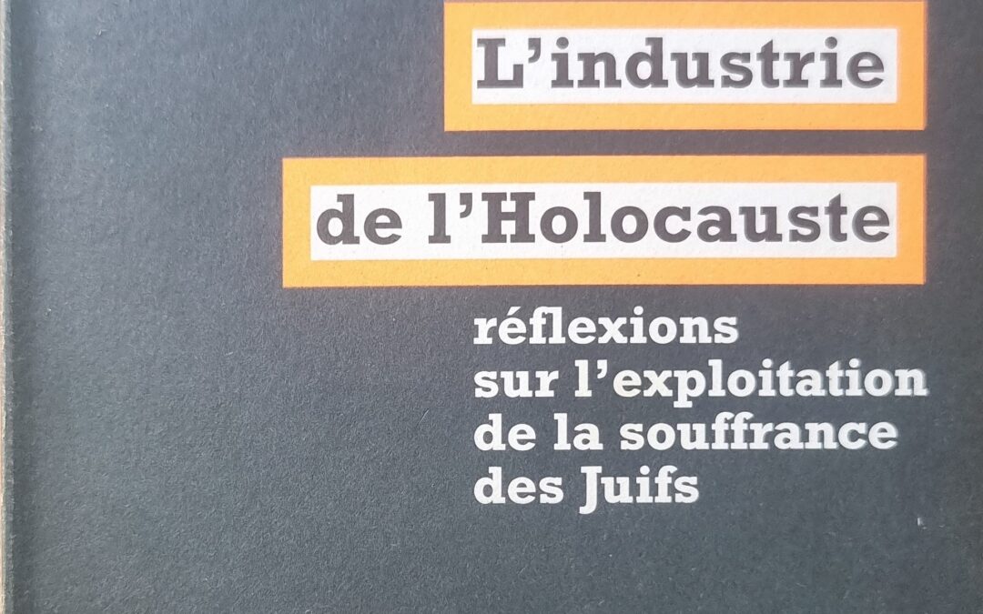 L&rsquo;industrie de l&rsquo;Holocauste : réflexions sur l&rsquo;exploitation de la souffrance des Juifs