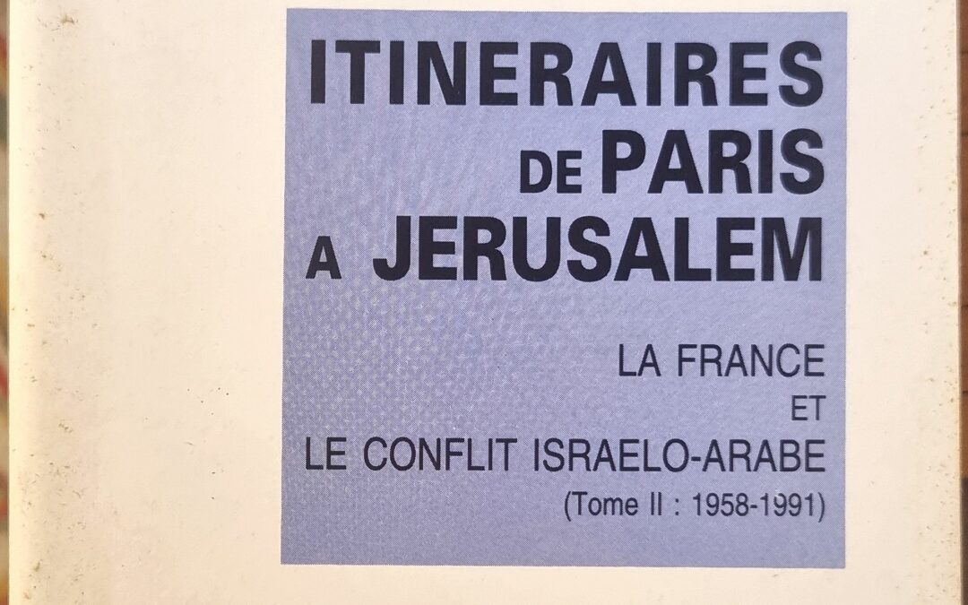Itinéraires de Paris à Jerusalem : La France et le conflit israélo-arabe (Tome II : 1958-1991)