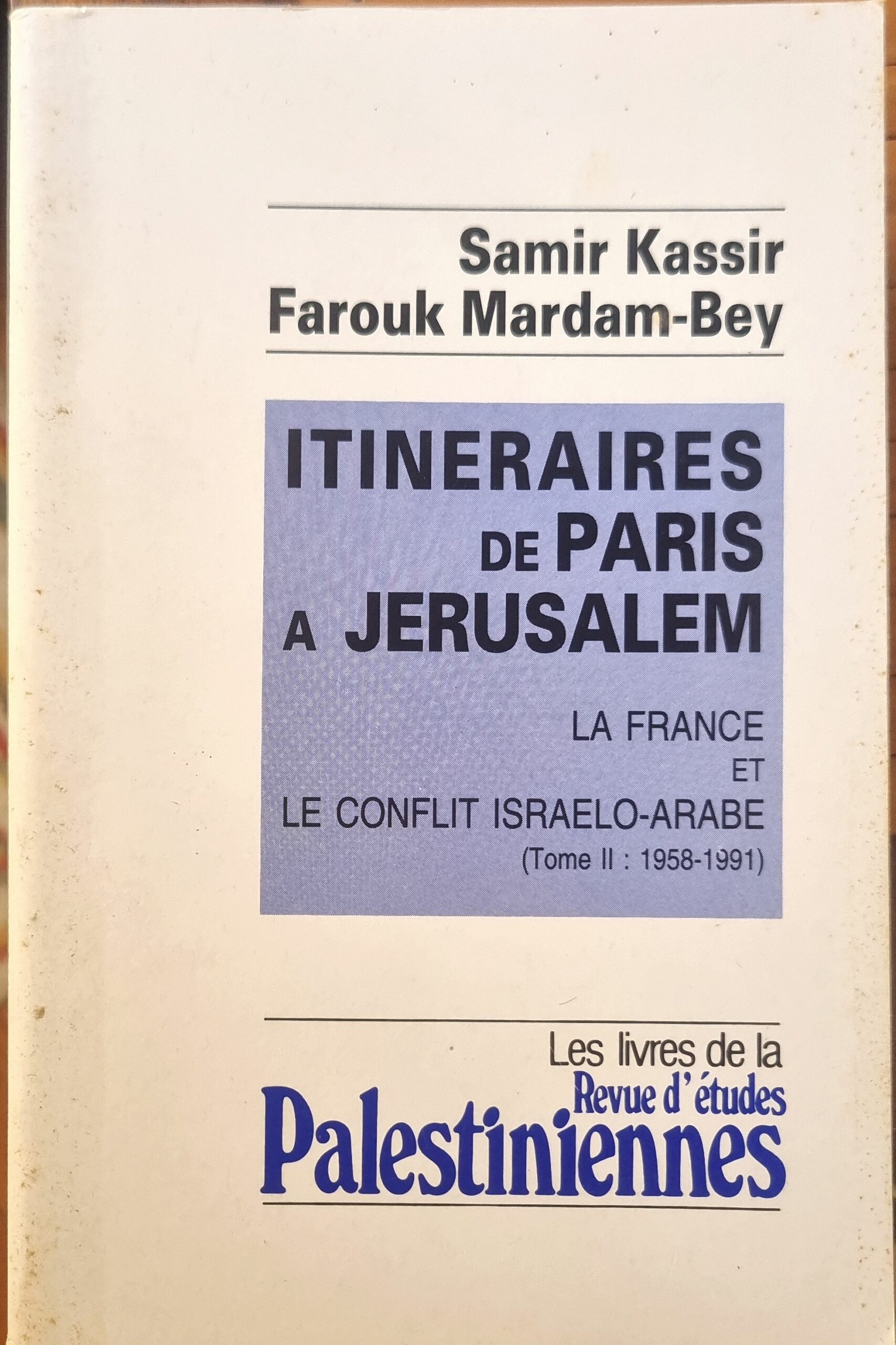 Itinéraires de Paris à Jerusalem : La France et le conflit israélo-arabe (Tome II : 1958-1991)