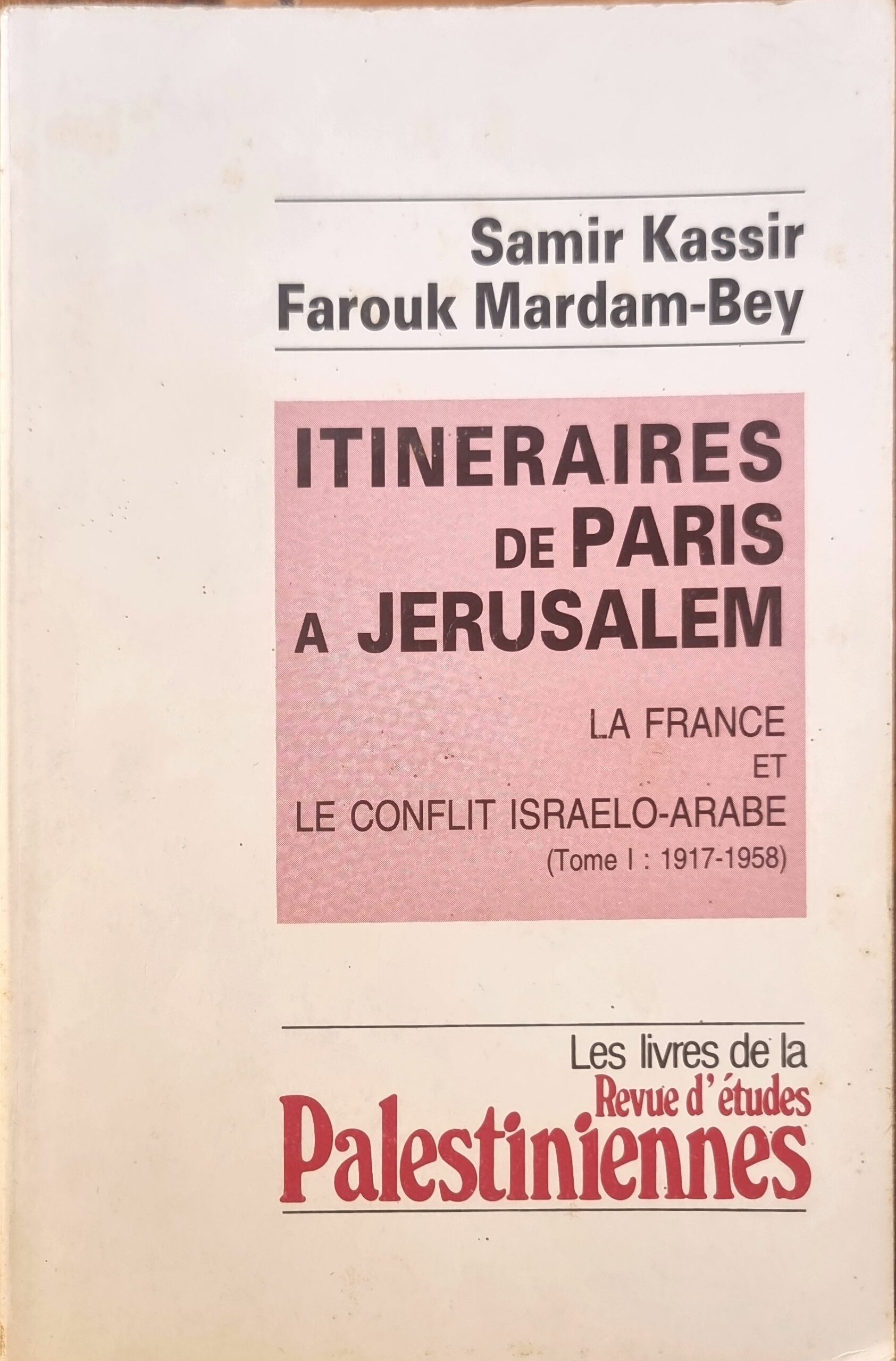 Itinéraires de Paris à Jérusalem : la France et le conflit israélo-arabe (Tome I : 1917-1958)