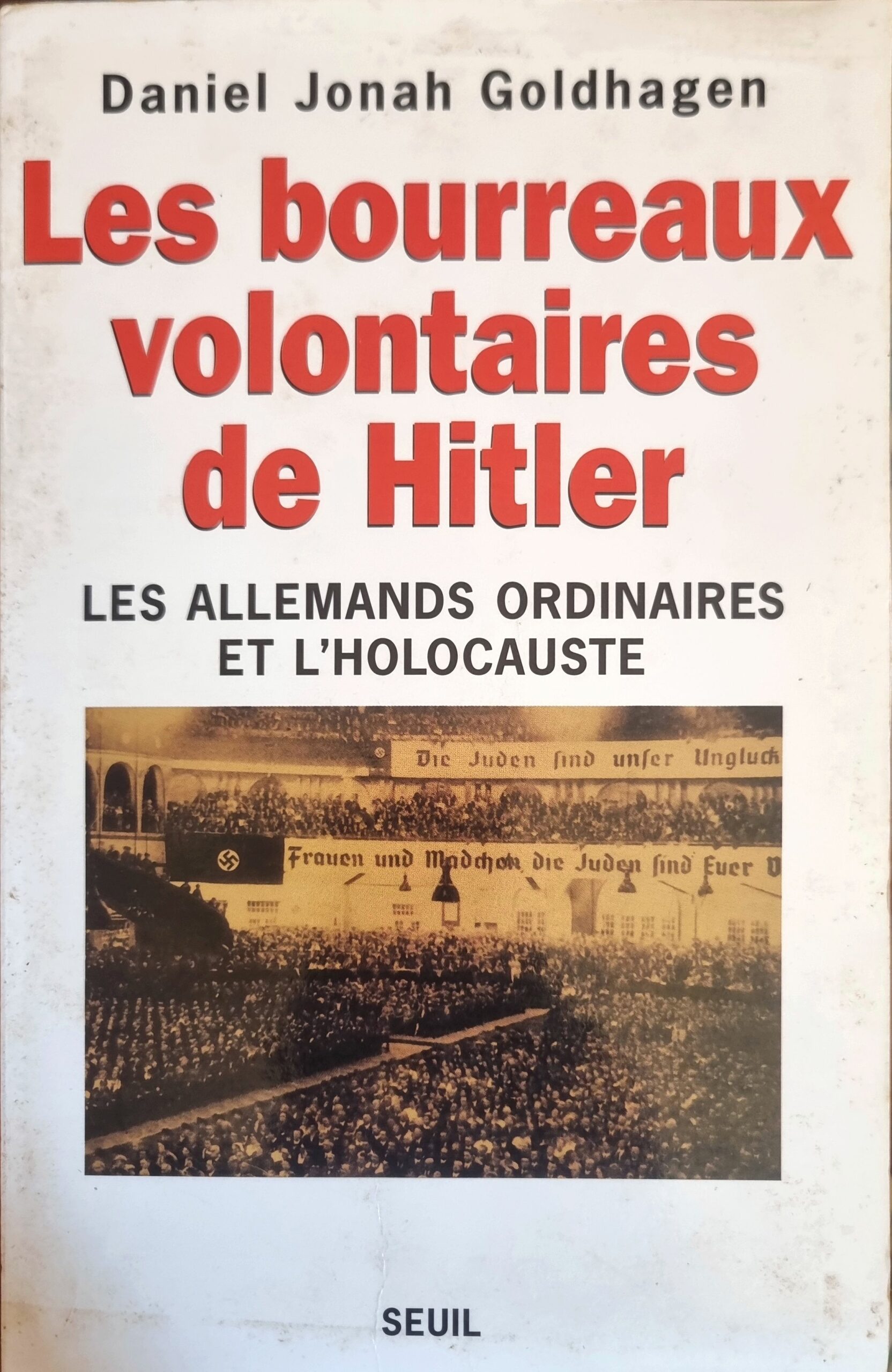 Les bourreaux volontaires de Hitler : Les Allemands ordinaires et l&rsquo;Holocauste