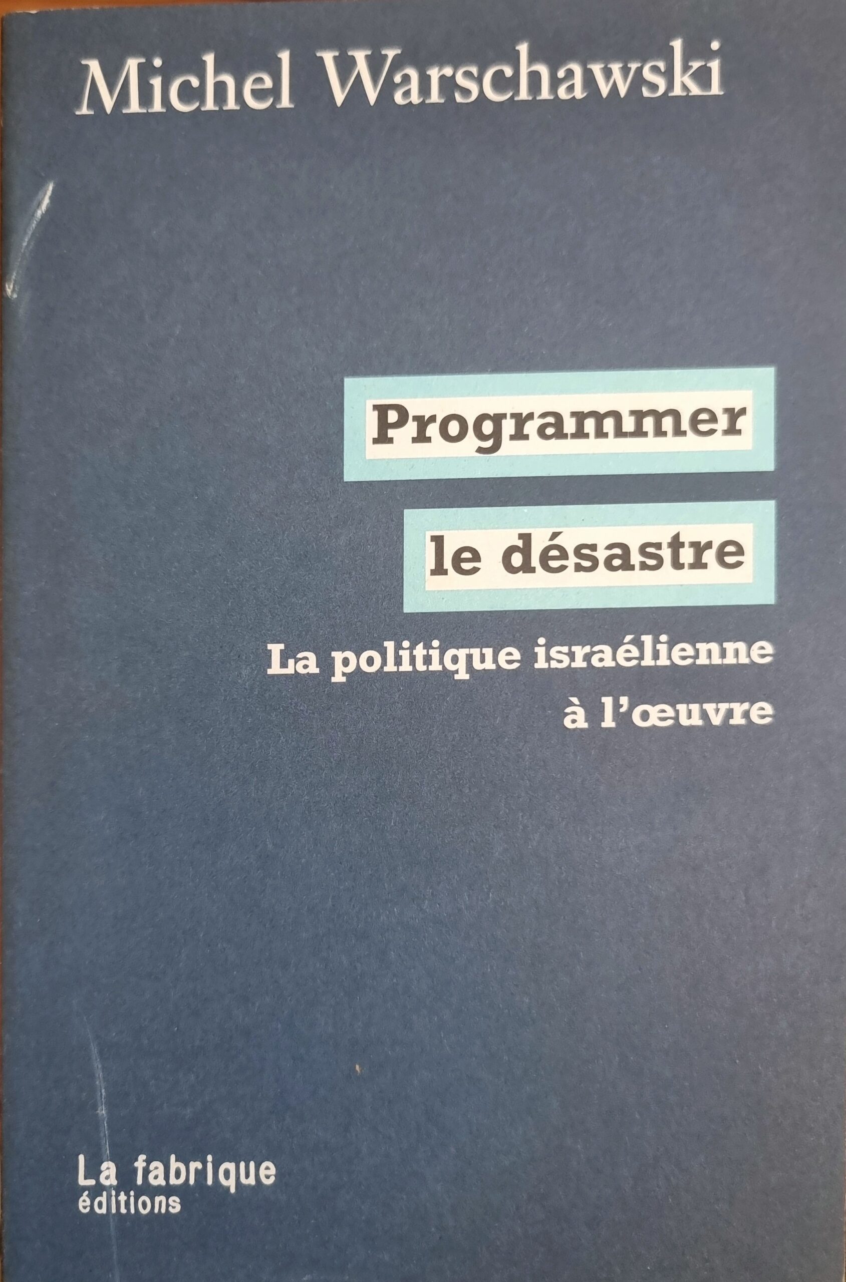 Programmer le désastre: La politique israélienne à l&rsquo;œuvre