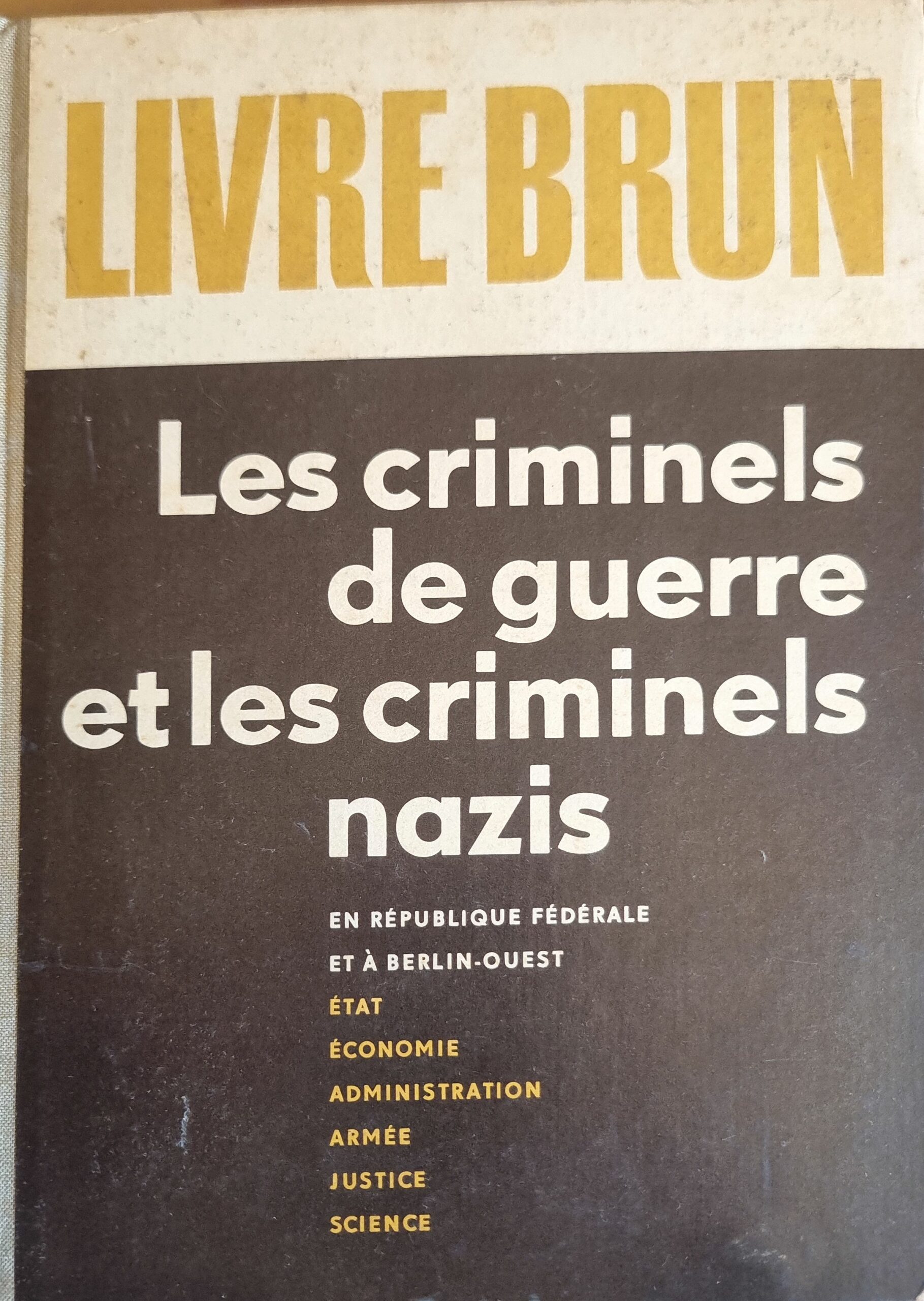 Livre Brun : Les criminels de guerre et les criminels nazis en République Fédérale et à Berlin-Ouest : État, Économie, Administration, Armée, Justice, Science
