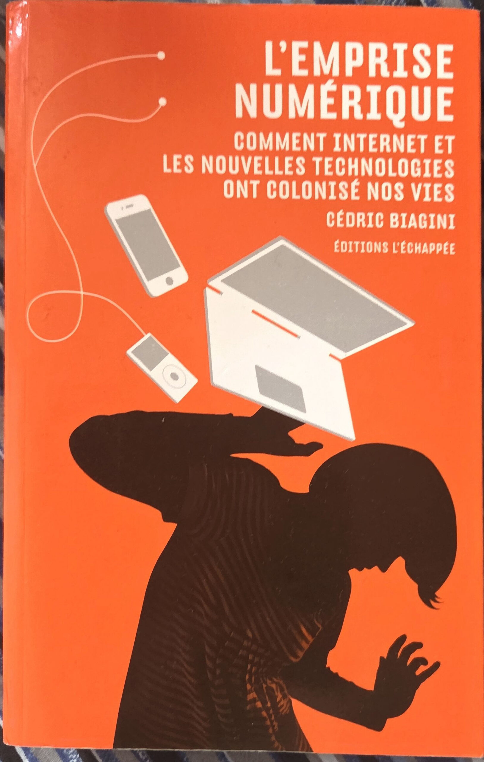 L&rsquo;Emprise Numérique : Comment Internet et les Nouvelles Technologies ont Colonisé nos Vies