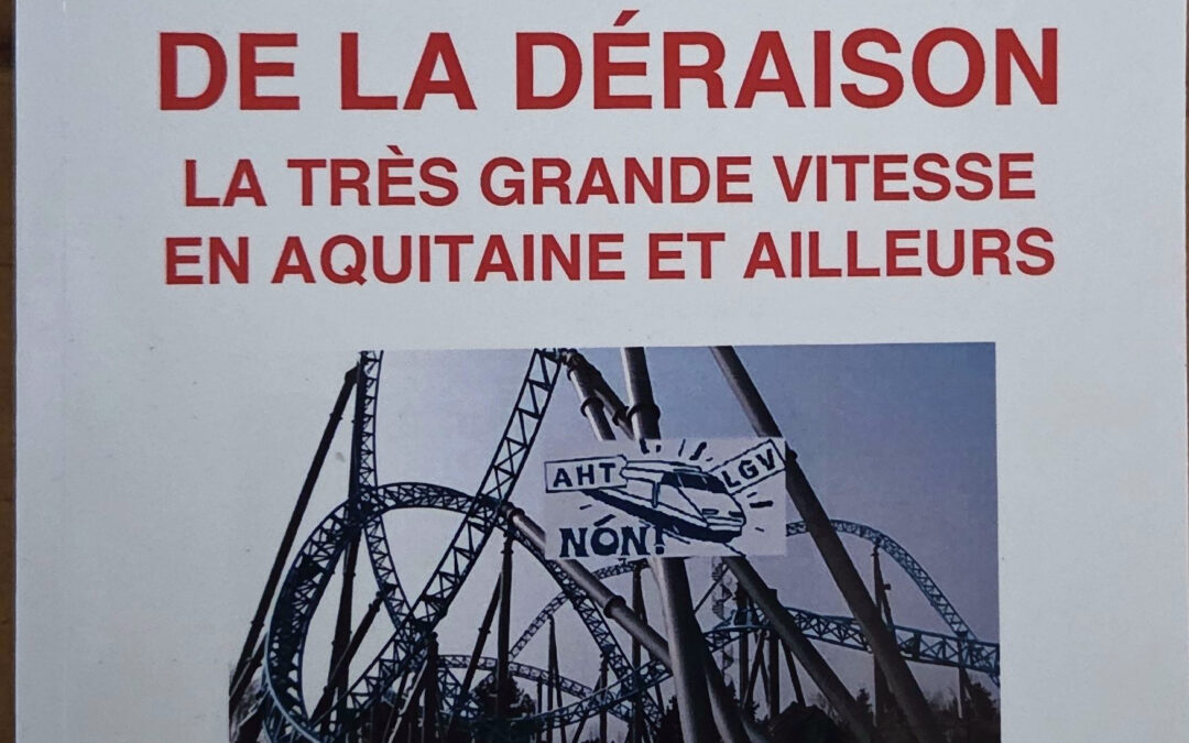 LES RAILS DE LA DÉRAISON LA TRÈS GRANDE VITESSE EN AQUITAINE ET AILLEURS