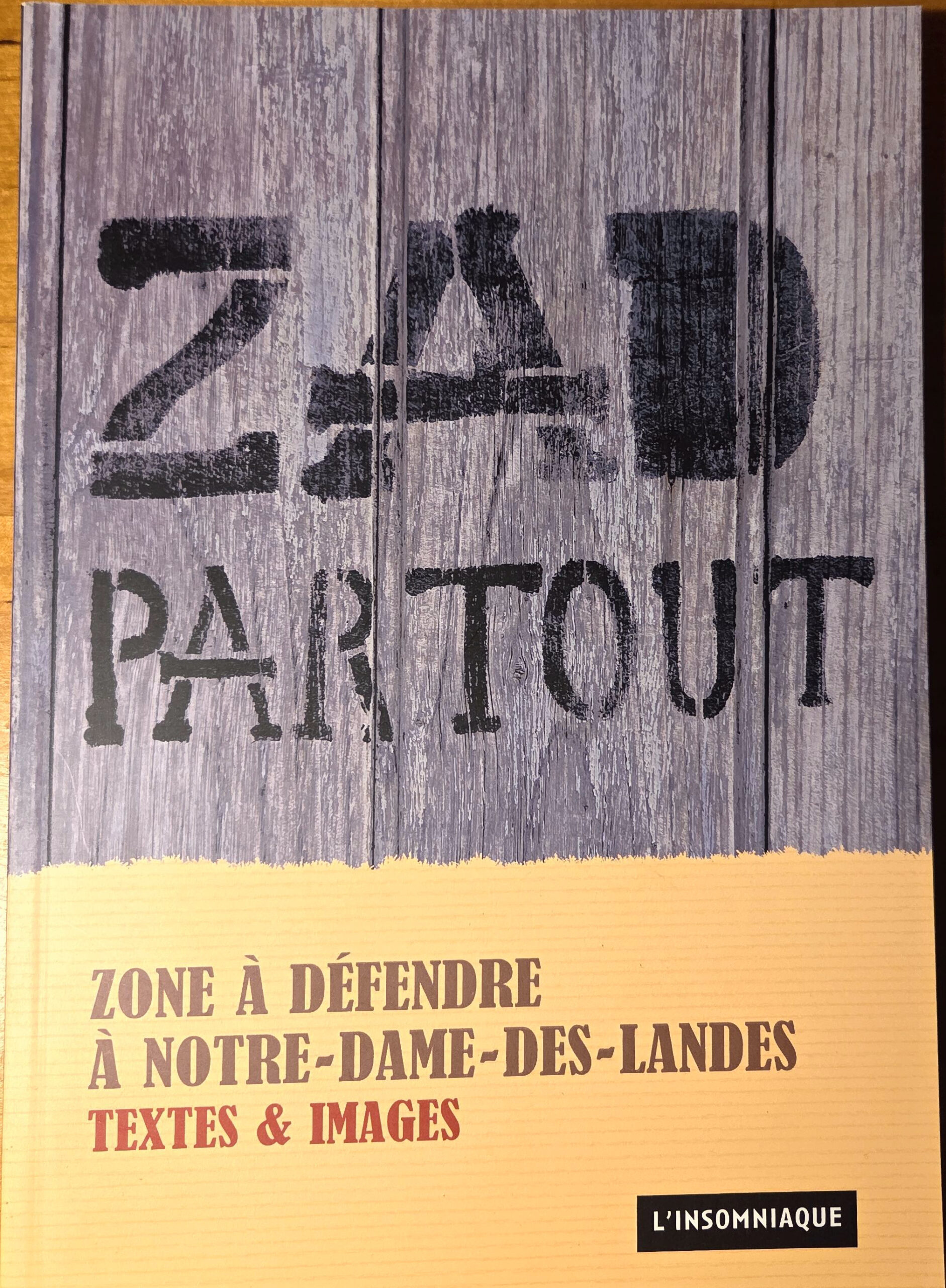 ZAD PARTOUT : ZONE À DÉFENDRE À NOTRE-DAME-DES-LANDES : TEXTES & IMAGES