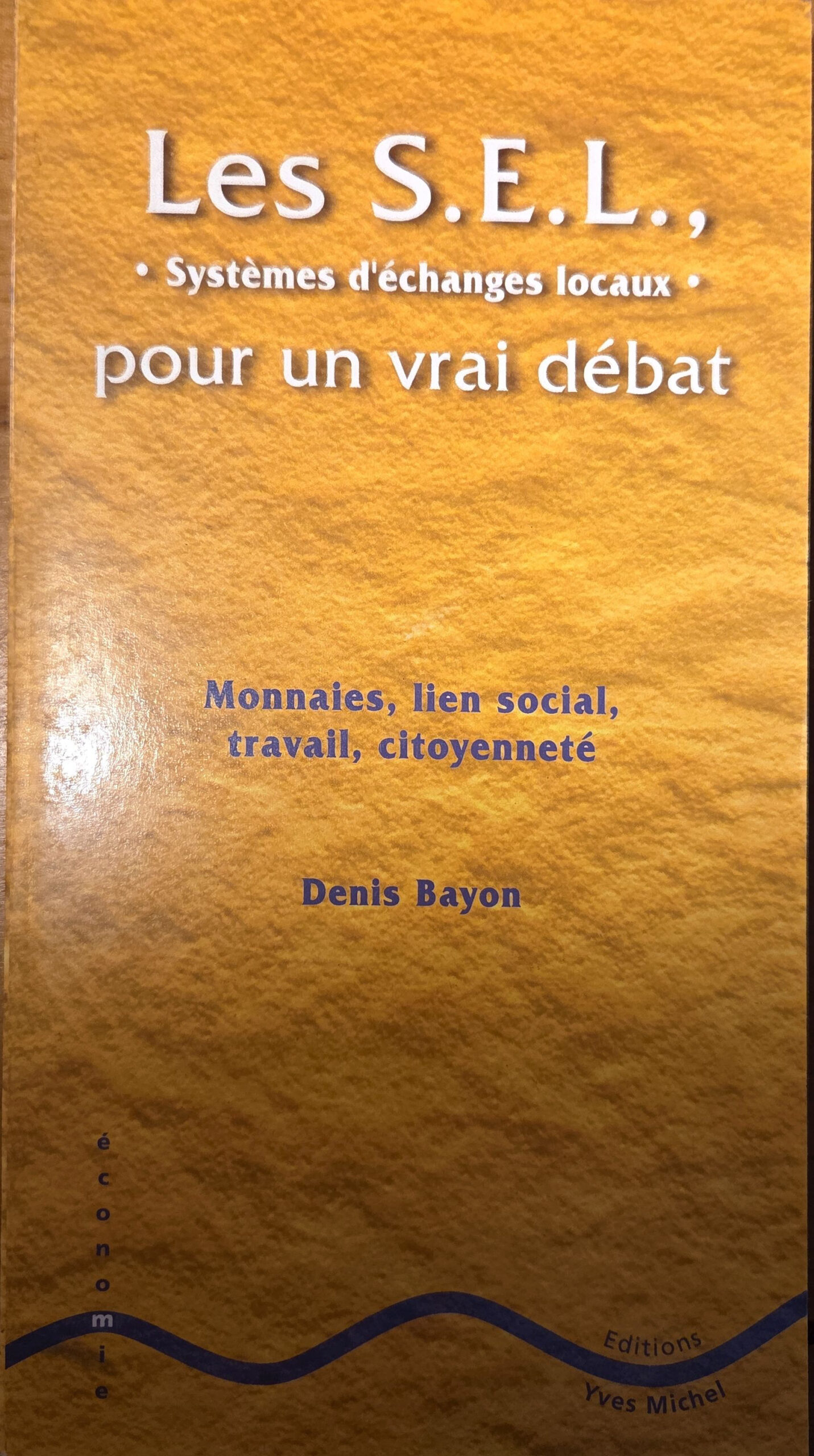 Les S.E.L., Systèmes d&rsquo;échanges locaux pour un vrai débat : Monnaies, lien social, travail, citoyenneté