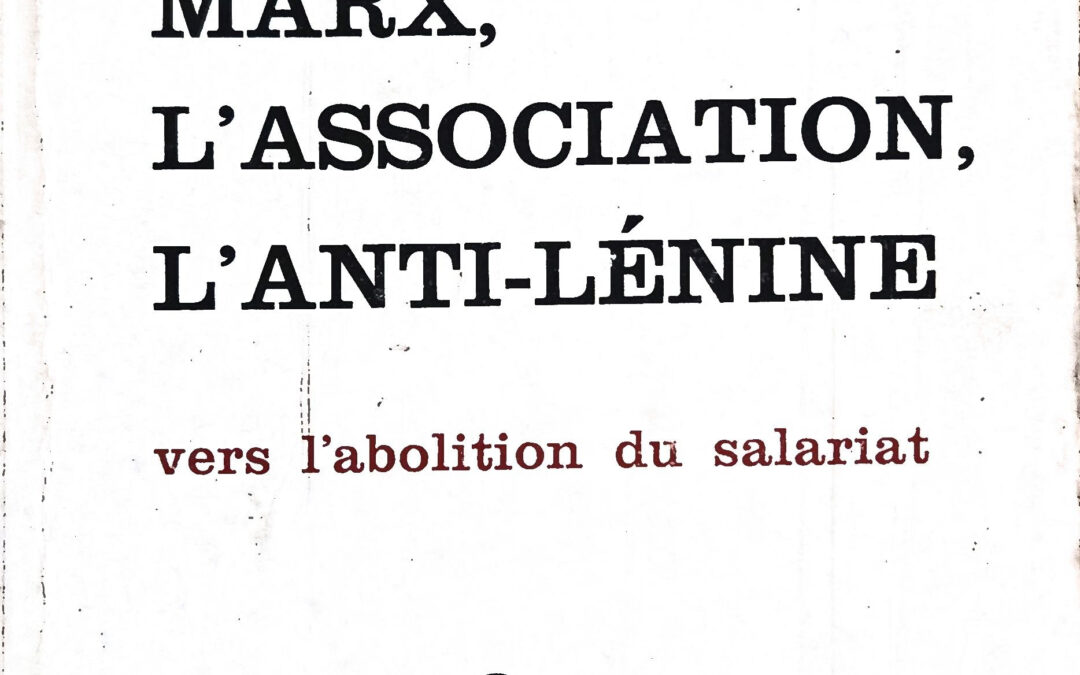 MARX, L&rsquo;ASSOCIATION, L&rsquo;ANTI-LÉNINE : vers l&rsquo;abolition du salariat
