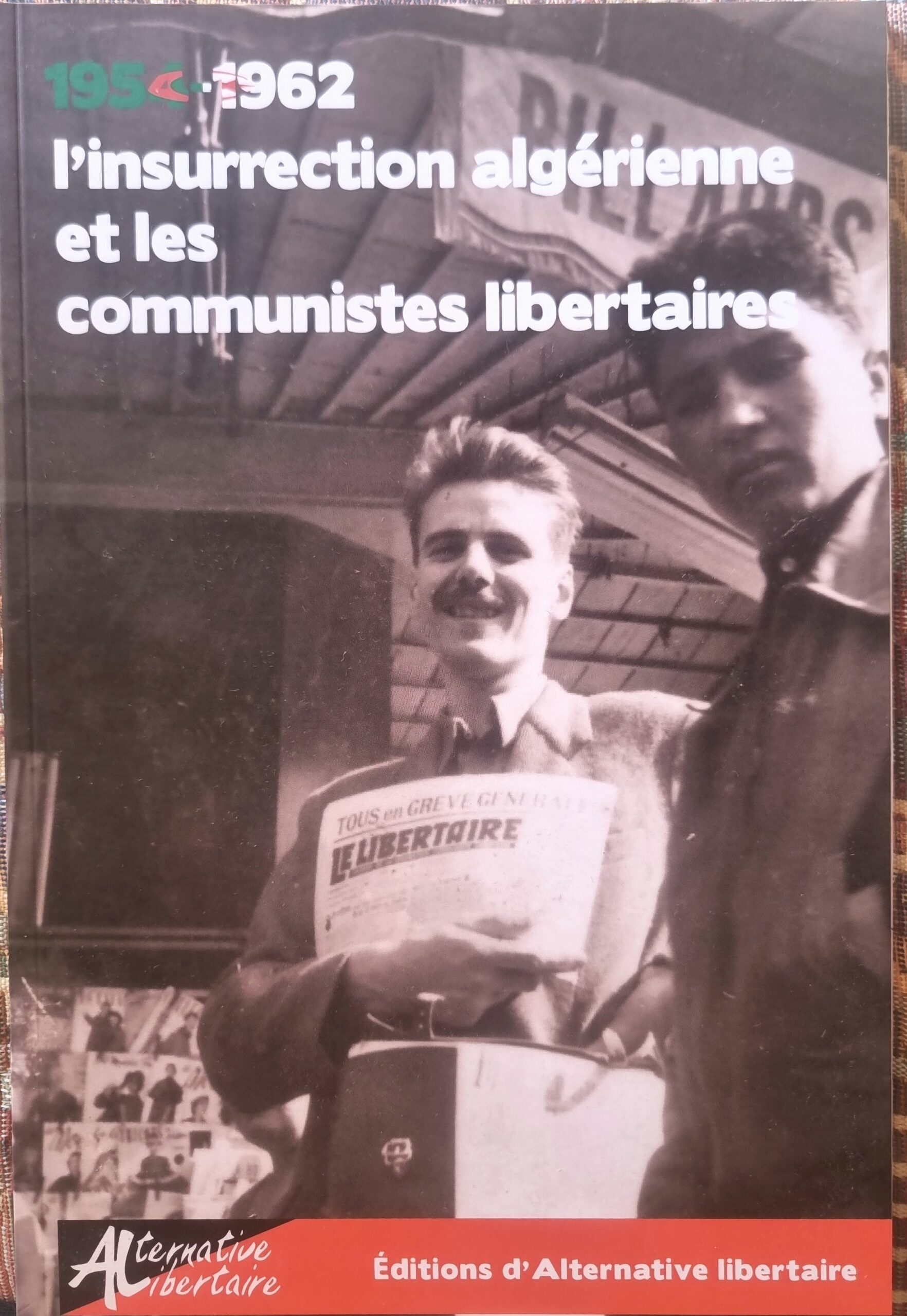 1954-1962 l&rsquo;insurrection algérienne et les communistes libertaires