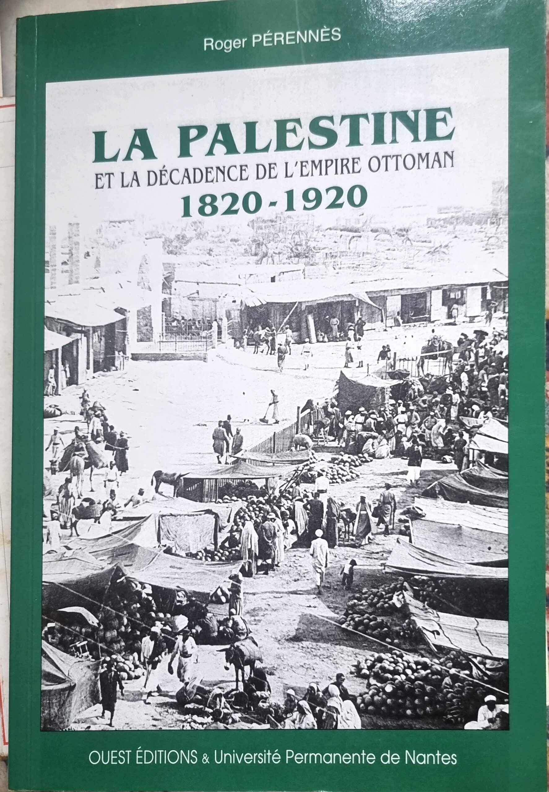 LA PALESTINE ET LA DÉCADENCE DE L&rsquo;EMPIRE OTTOMAN 1820-1920