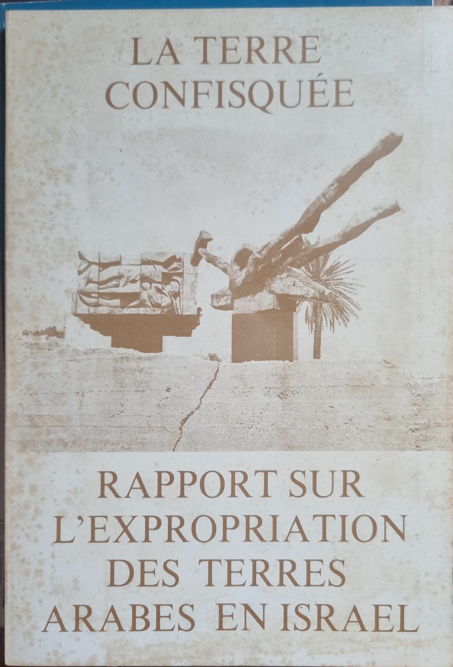 LA TERRE CONFISQUÉE – RAPPORT SUR L&rsquo;EXPROPRIATION DES TERRES ARABES EN ISRAEL