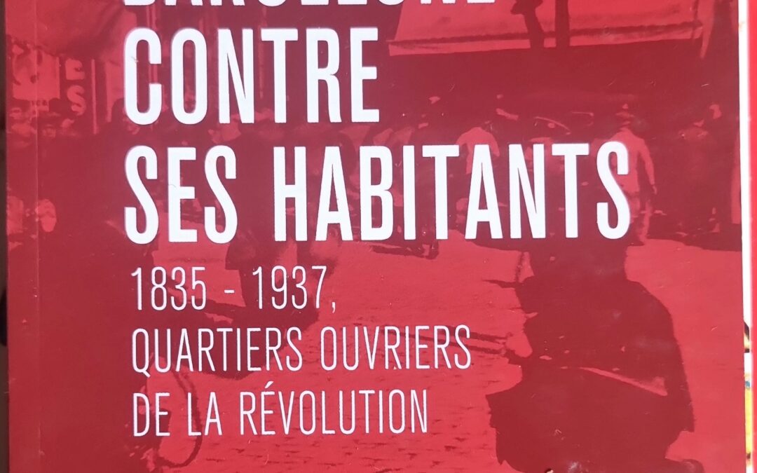Barcelone contre ses habitants, 1835 – 1937, quartiers ouvriers de la révolution