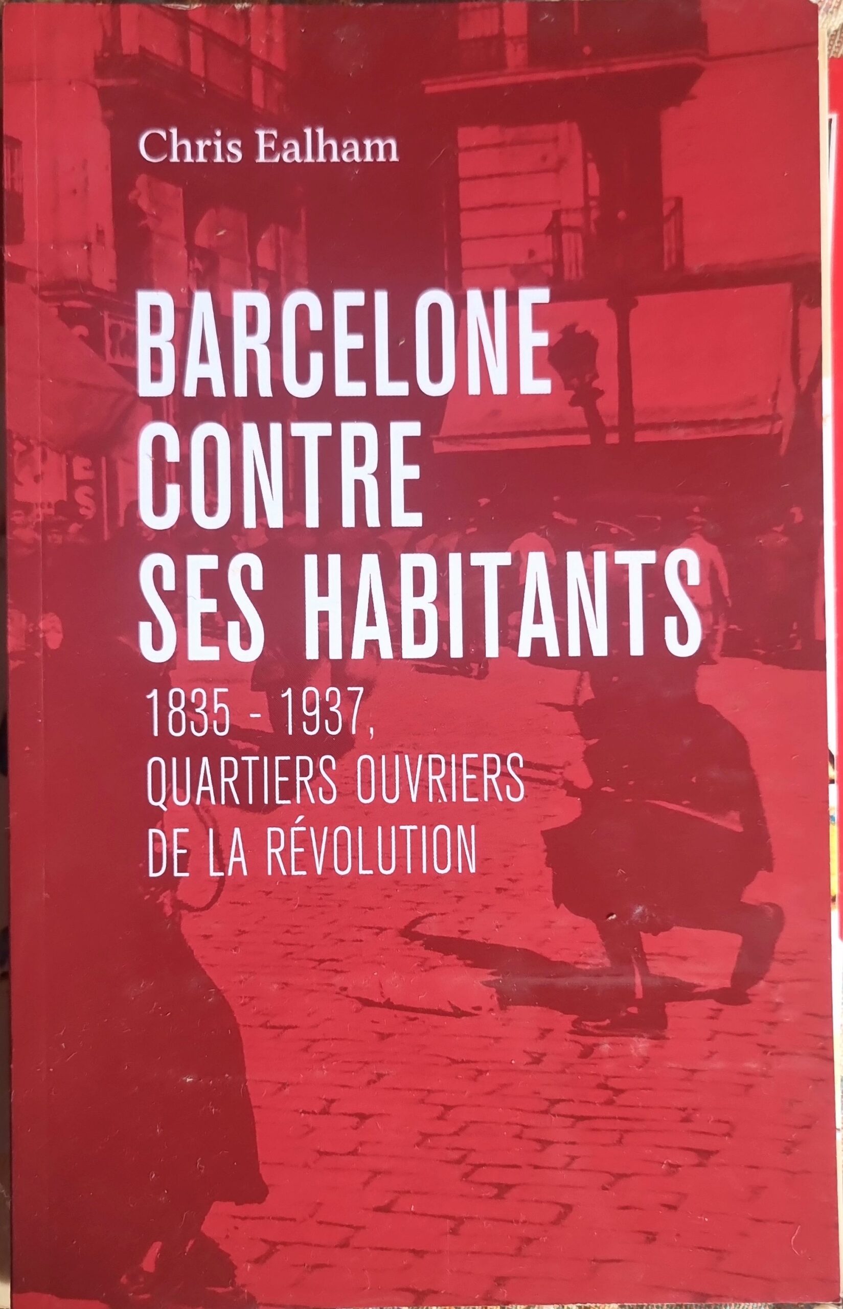 Barcelone contre ses habitants, 1835 – 1937, quartiers ouvriers de la révolution