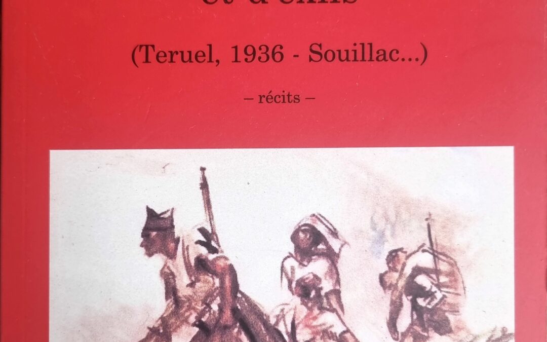 Histoires de guerres, de révolutions et d&rsquo;exils (Teruel, 1936 – Souillac…)