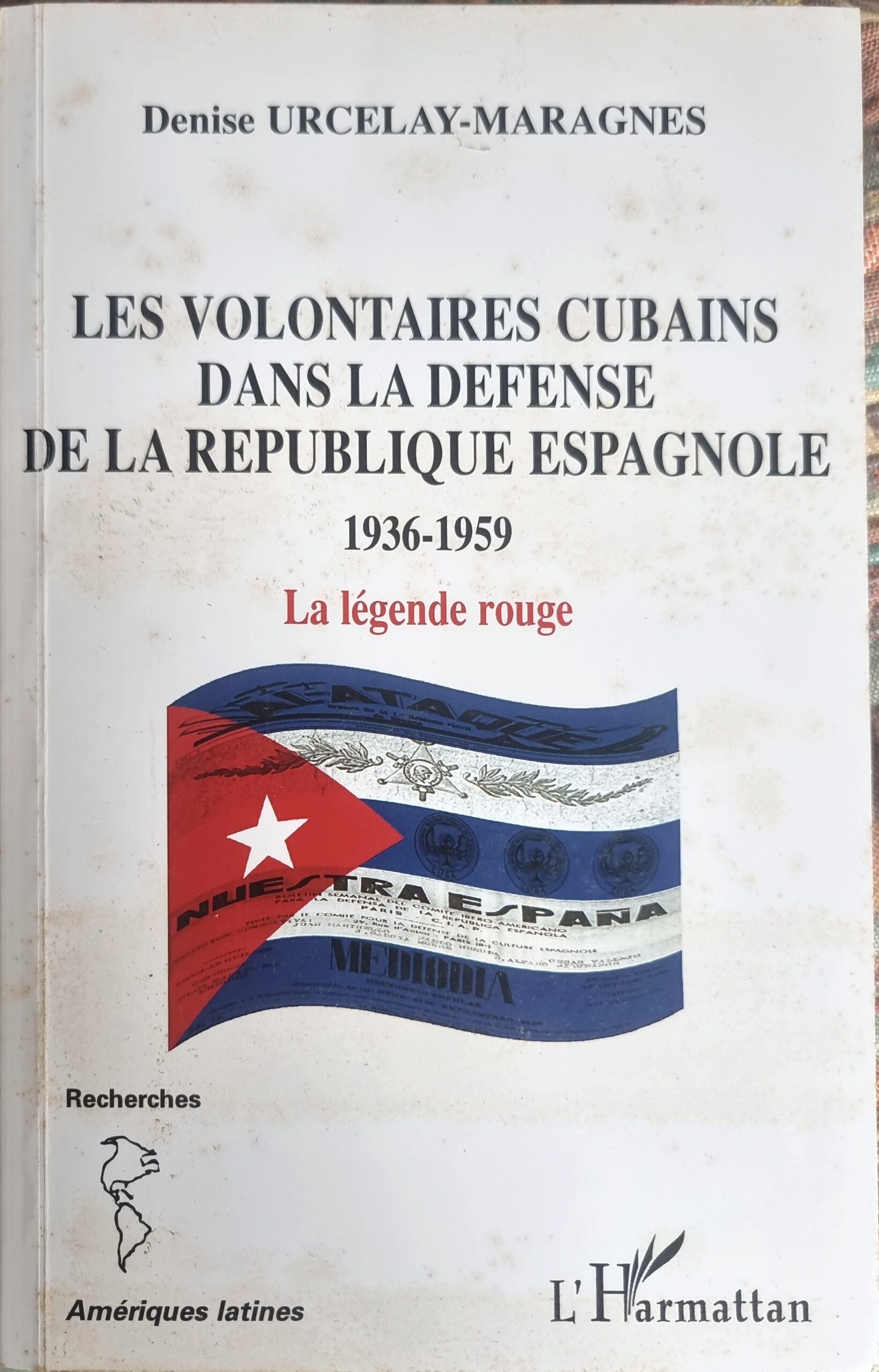 LES VOLONTAIRES CUBAINS DANS LA DÉFENSE DE LA RÉPUBLIQUE ESPAGNOLE 1936-1959 La légende rouge