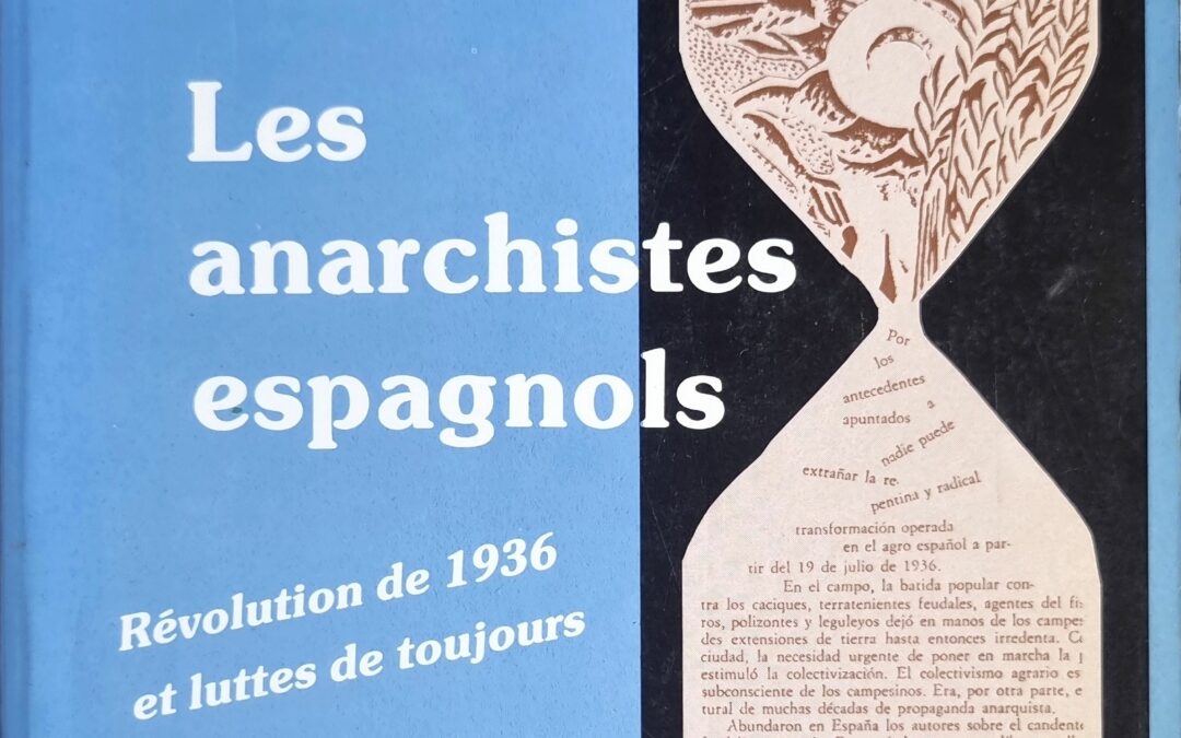 Les anarchistes espagnols : Révolution de 1936 et luttes de toujours
