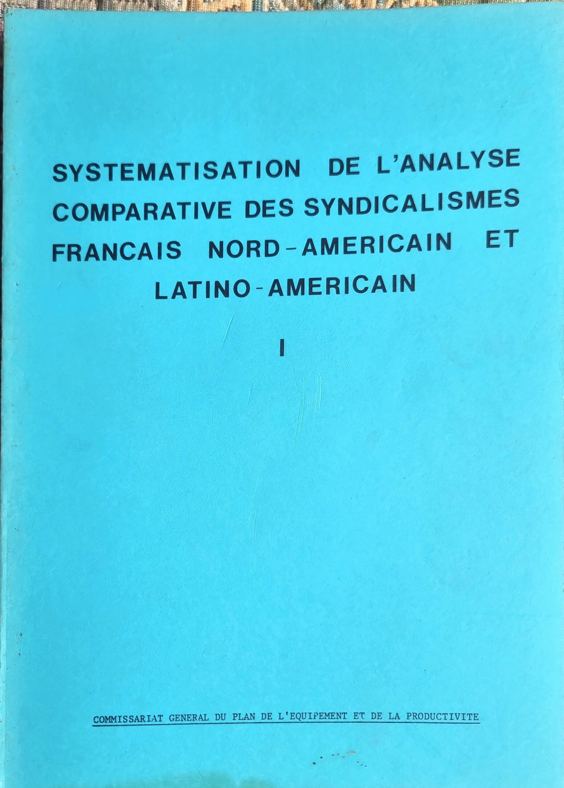 SYSTEMATISATION DE L&rsquo;ANALYSE COMPARATIVE DES SYNDICALISMES FRANCAIS NORD-AMERICAIN ET LATINO-AMERICAIN