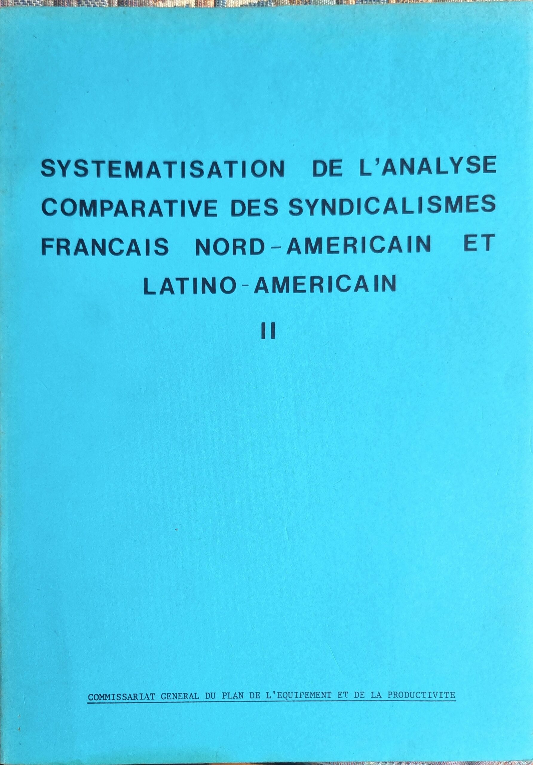 SYSTEMATISATION DE L&rsquo;ANALYSE COMPARATIVE DES SYNDICALISMES FRANCAIS NORD-AMERICAIN ET LATINO-AMERICAIN II