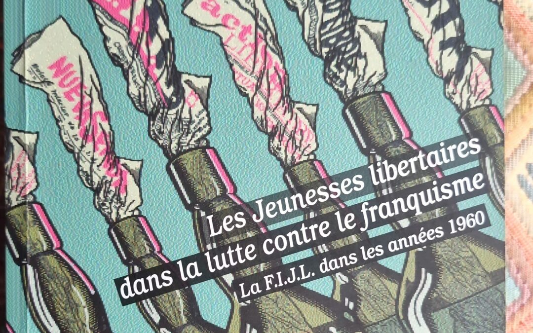 Une Résurgence Anarchiste : Les Jeunesses libertaires dans la lutte contre le franquisme. La F.I.J.L. dans les années 1960