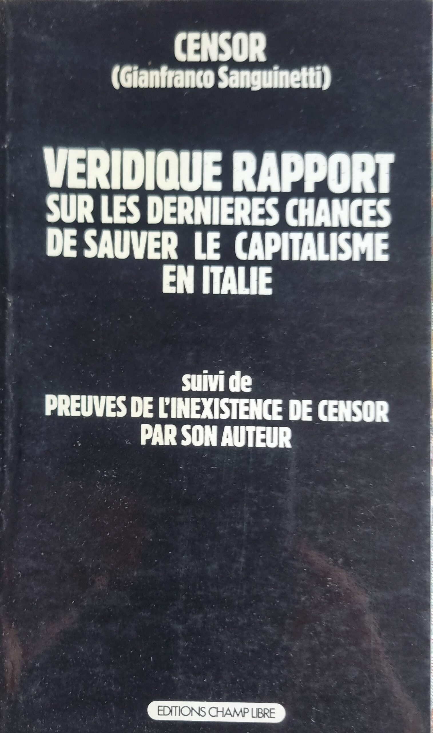 VERIDIQUE RAPPORT SUR LES DERNIERES CHANCES DE SAUVER LE CAPITALISME EN ITALIE suivi de PREUVES DE L&rsquo;INEXISTENCE DE CENSOR PAR SON AUTEUR