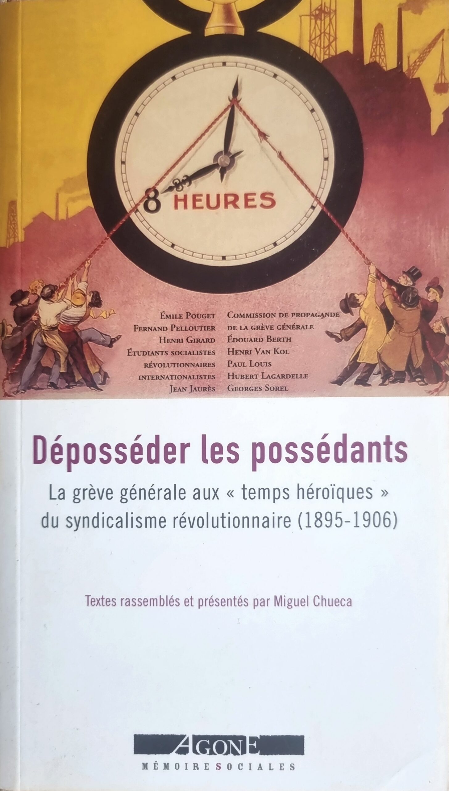 Déposséder les possédants La grève générale aux « temps héroïques » du syndicalisme révolutionnaire (1895-1906)