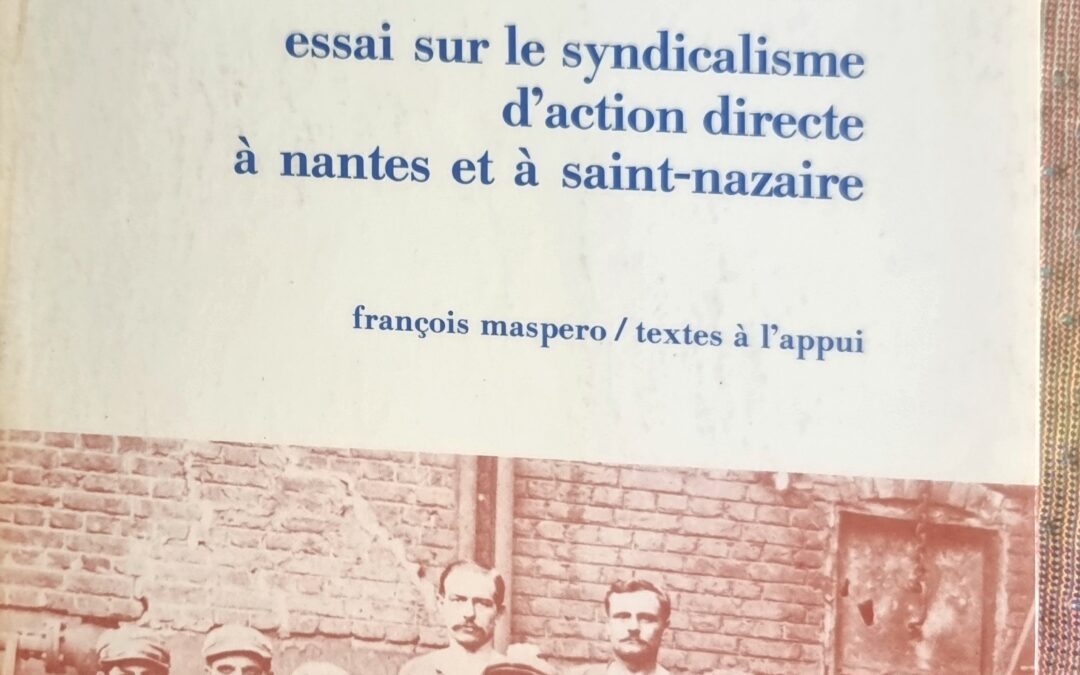 Le Mouvement Ouvrier Nantais : Essai sur le syndicalisme d&rsquo;action directe à Nantes et à Saint-Nazaire