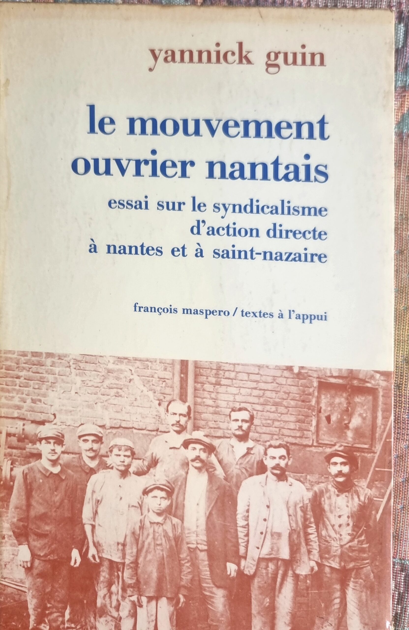 Le Mouvement Ouvrier Nantais : Essai sur le syndicalisme d&rsquo;action directe à Nantes et à Saint-Nazaire