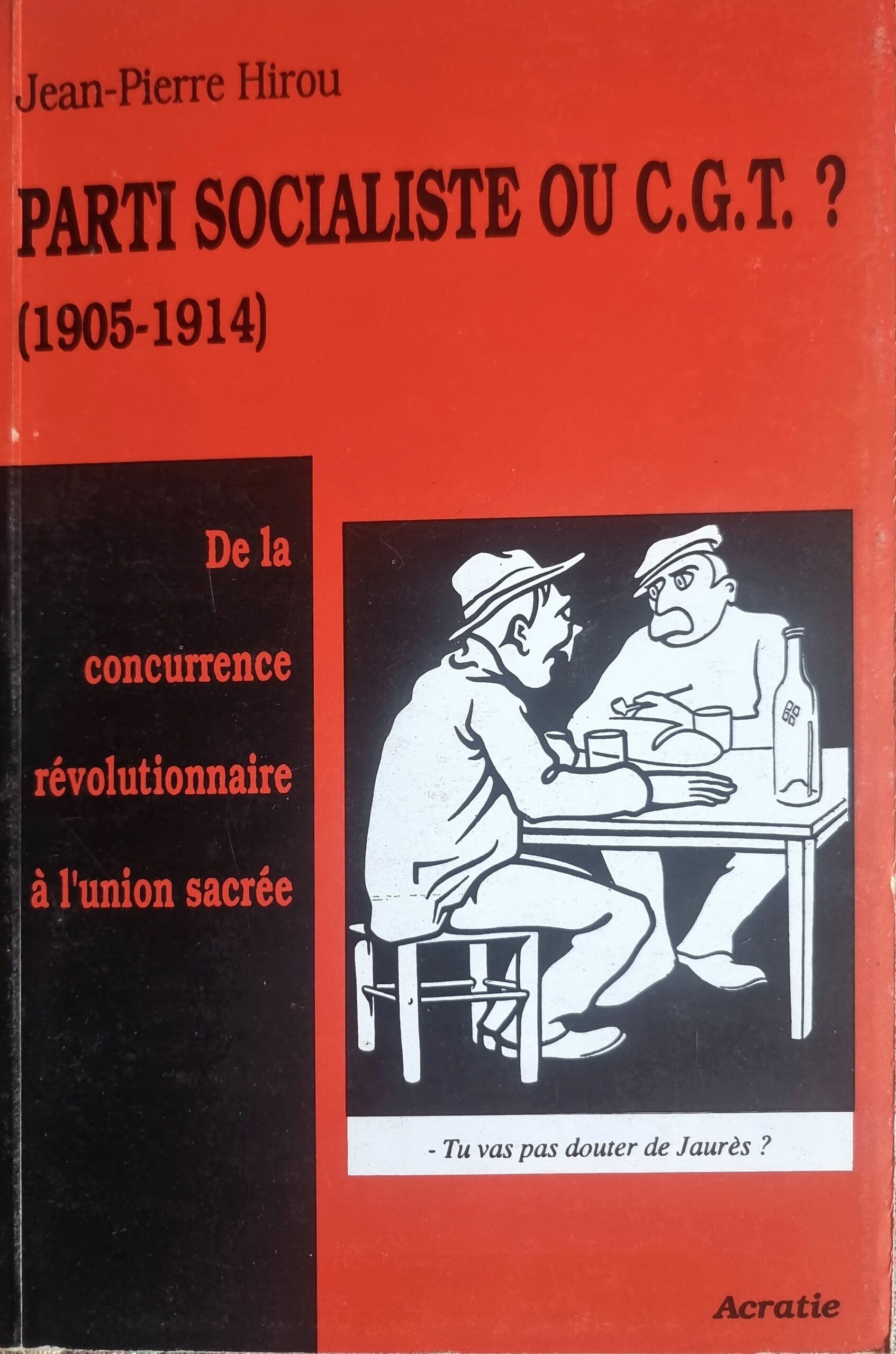 PARTI SOCIALISTE OU C.G.T. ? (1905-1914) De la concurrence révolutionnaire à l&rsquo;union sacrée