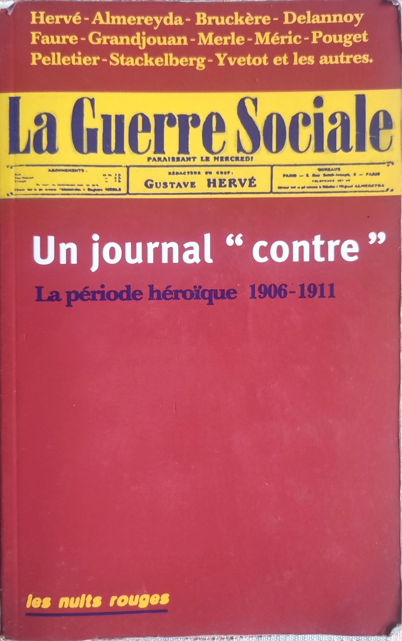 La Guerre Sociale. Un journal « contre ». La période héroïque 1906-1911
