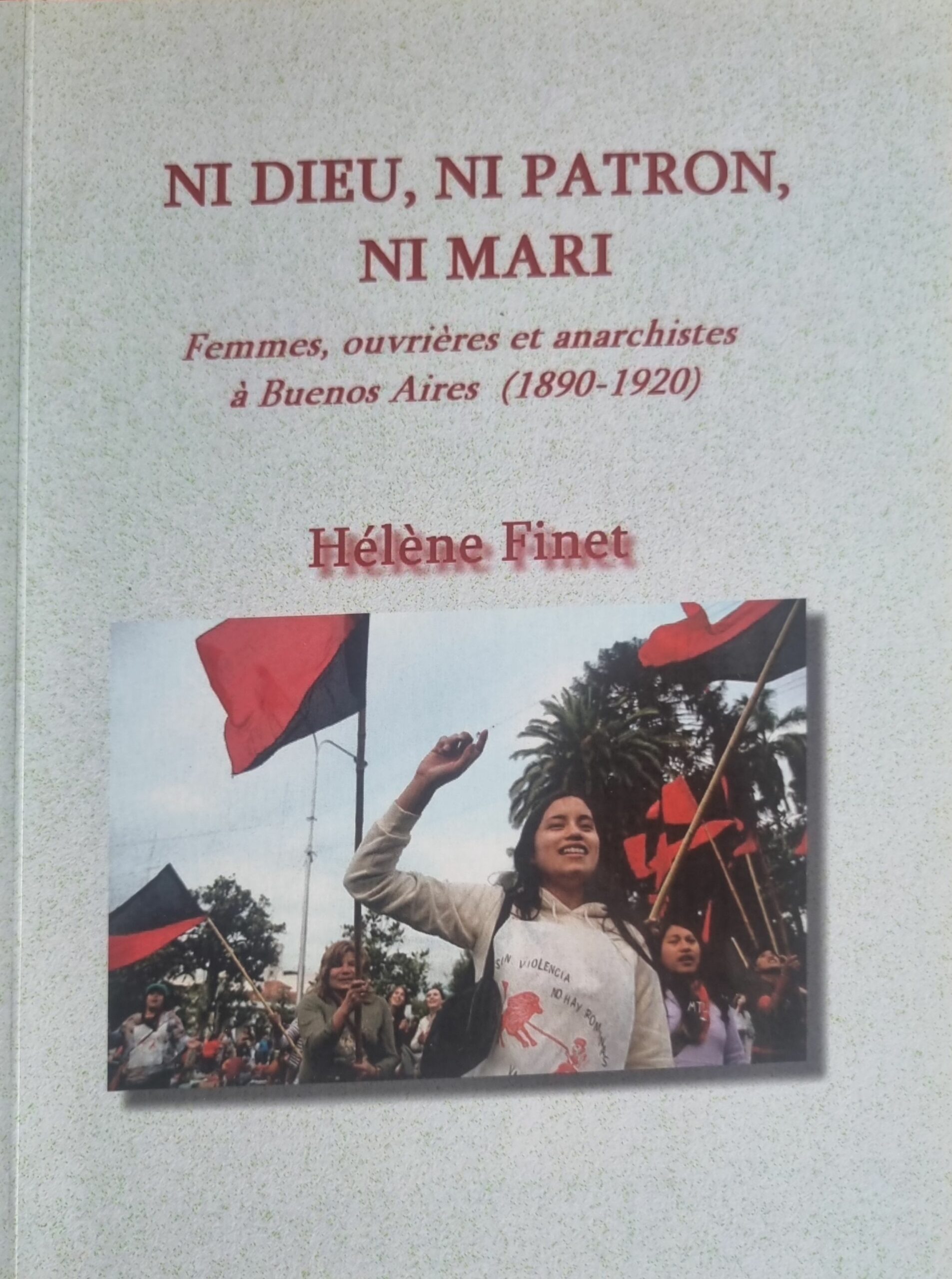 NI DIEU, NI PATRON, NI MARI Femmes, ouvrières et anarchistes à Buenos Aires (1890-1920)