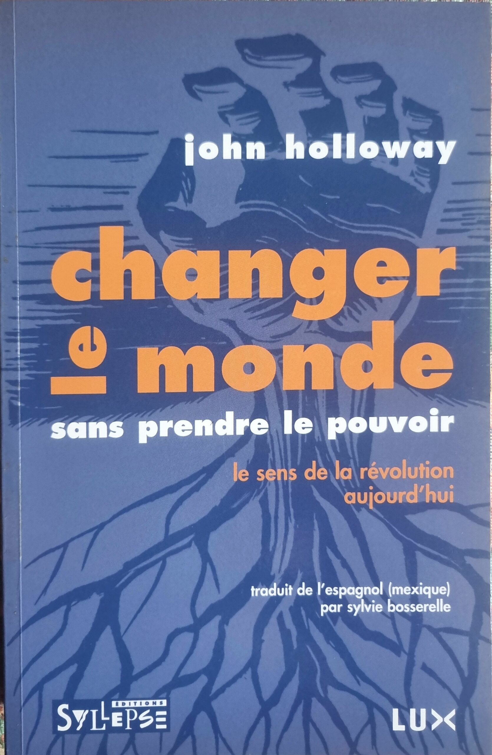 Changer le monde sans prendre le pouvoir : le sens de la révolution aujourd&rsquo;hui