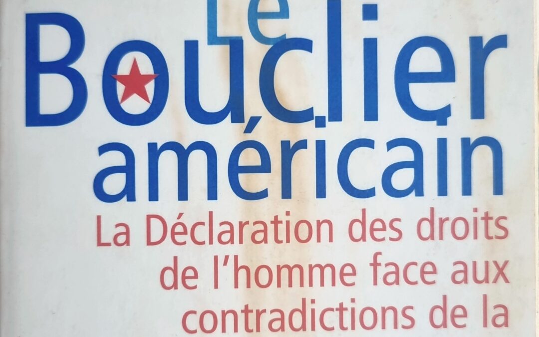 Le Bouclier américain : La Déclaration des droits de l&rsquo;homme face aux contradictions de la politique américaine