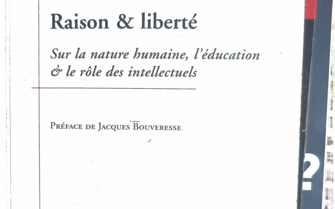 Raison & liberté – Sur la nature humaine, l&rsquo;éducation & le rôle des intellectuels