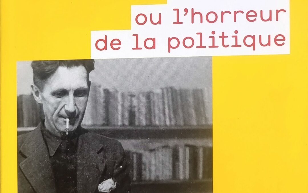 Orwell ou l&rsquo;horreur de la politique