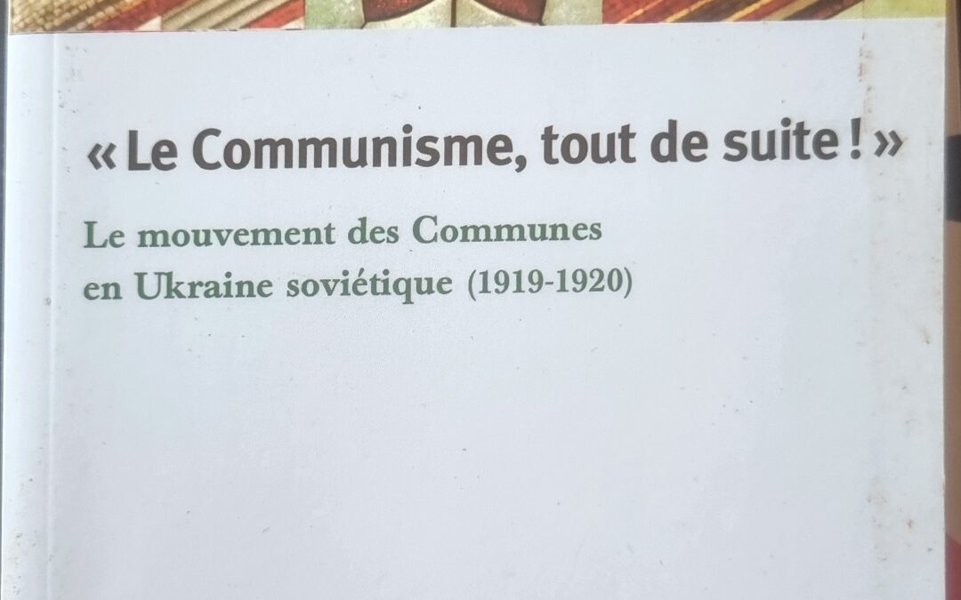 Le Communisme, tout de suite! Le mouvement des Communes en Ukraine soviétique (1919-1920)
