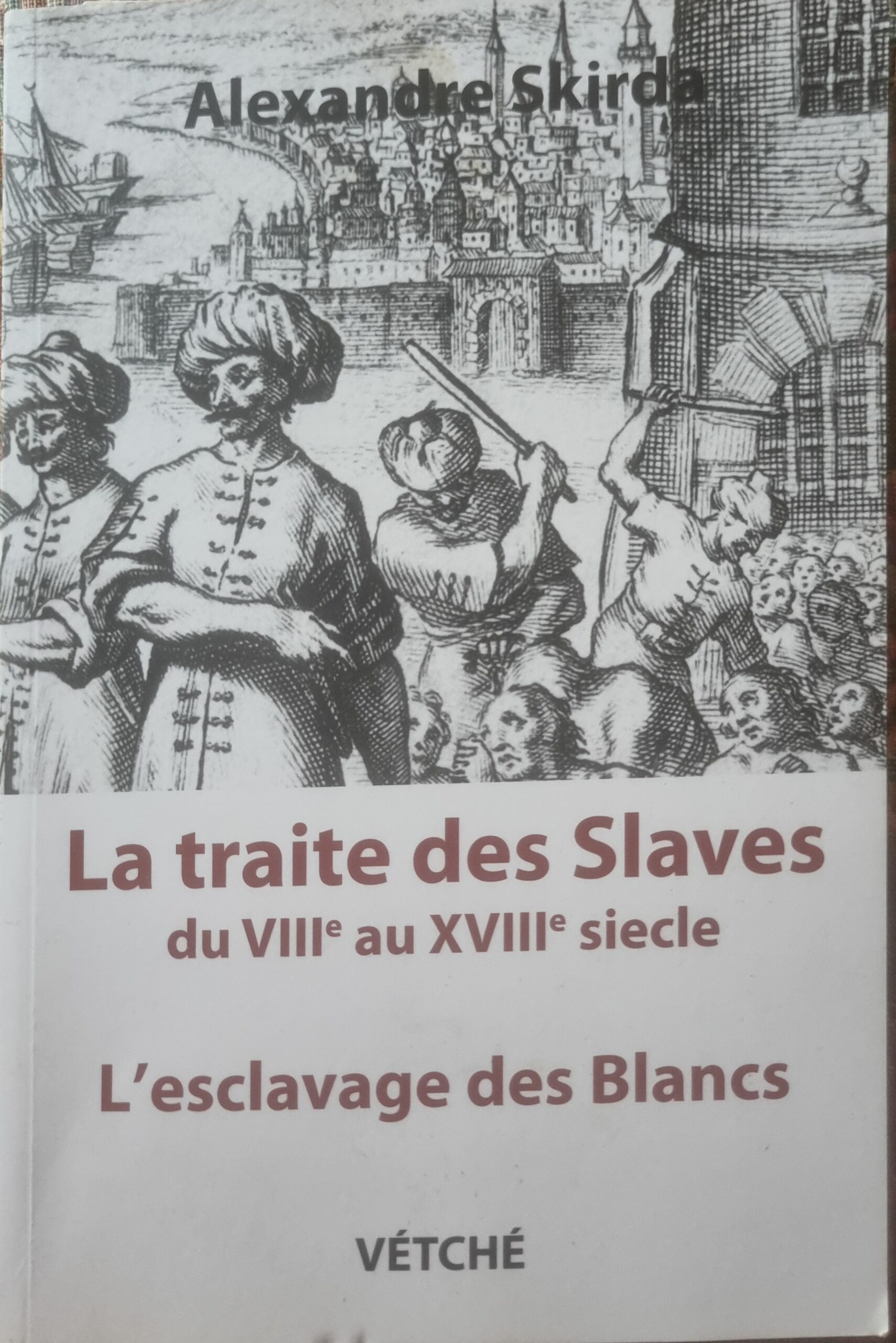 La traite des Slaves du VIIIe au XVIIIe siècle L&rsquo;esclavage des Blancs