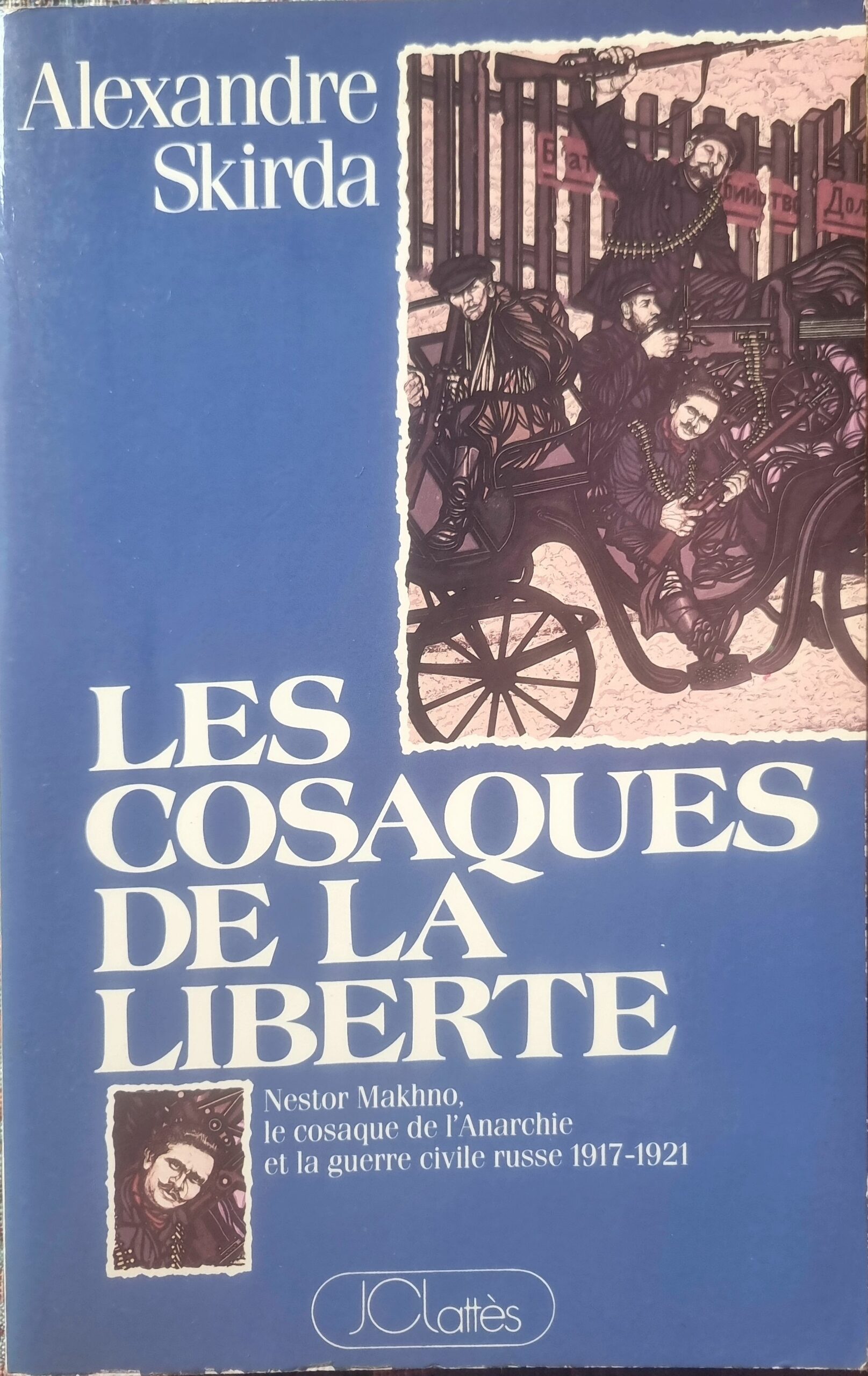 Les Cosaques de la Liberté : Nestor Makhno, le cosaque de l&rsquo;Anarchie et la guerre civile russe 1917-1921