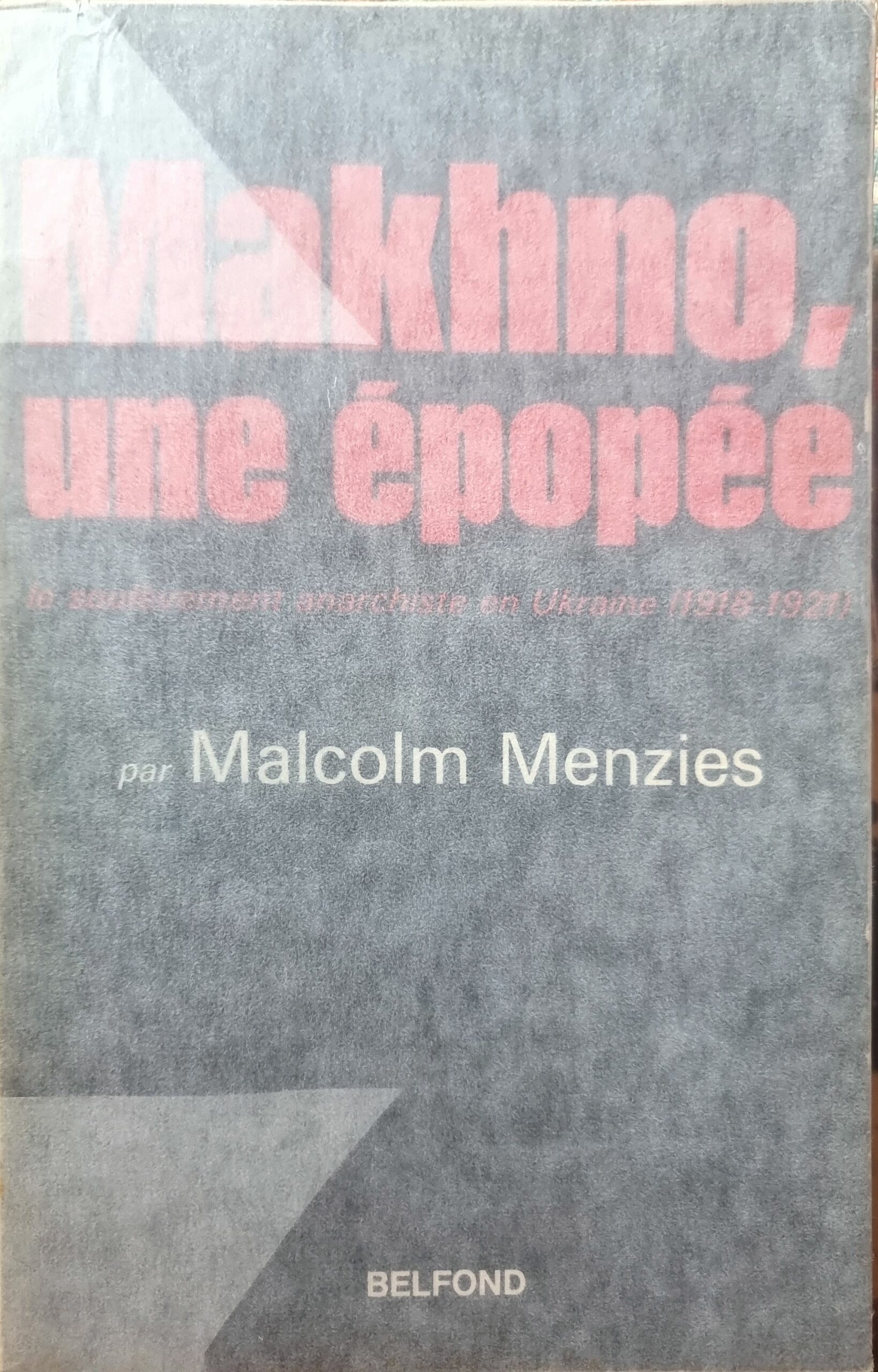 Makhno, une épopée. Le soulèvement anarchiste en Ukraine (1918-1921)