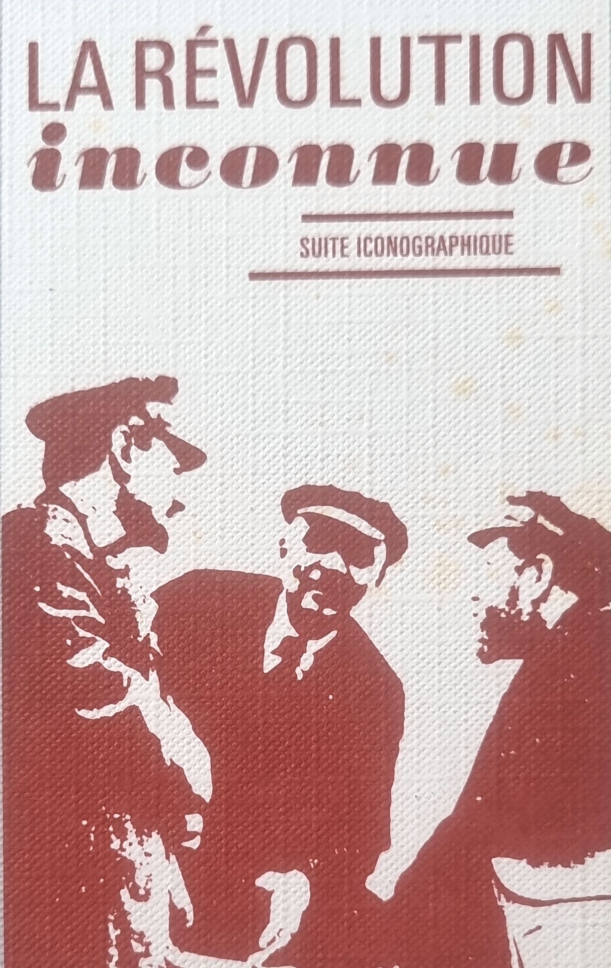 LA RÉVOLUTION inconnue SUITE ICONOGRAPHIQUE