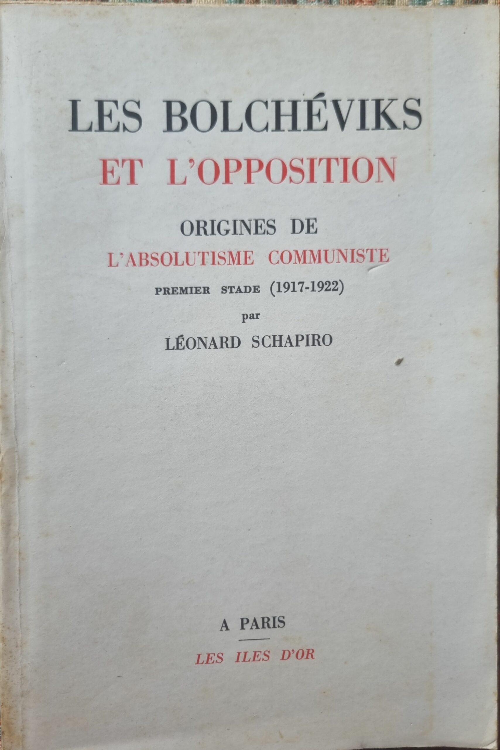 Les Bolchéviks et l&rsquo;Opposition : Origines de l&rsquo;absolutisme communiste (Premier stade, 1917-1922)