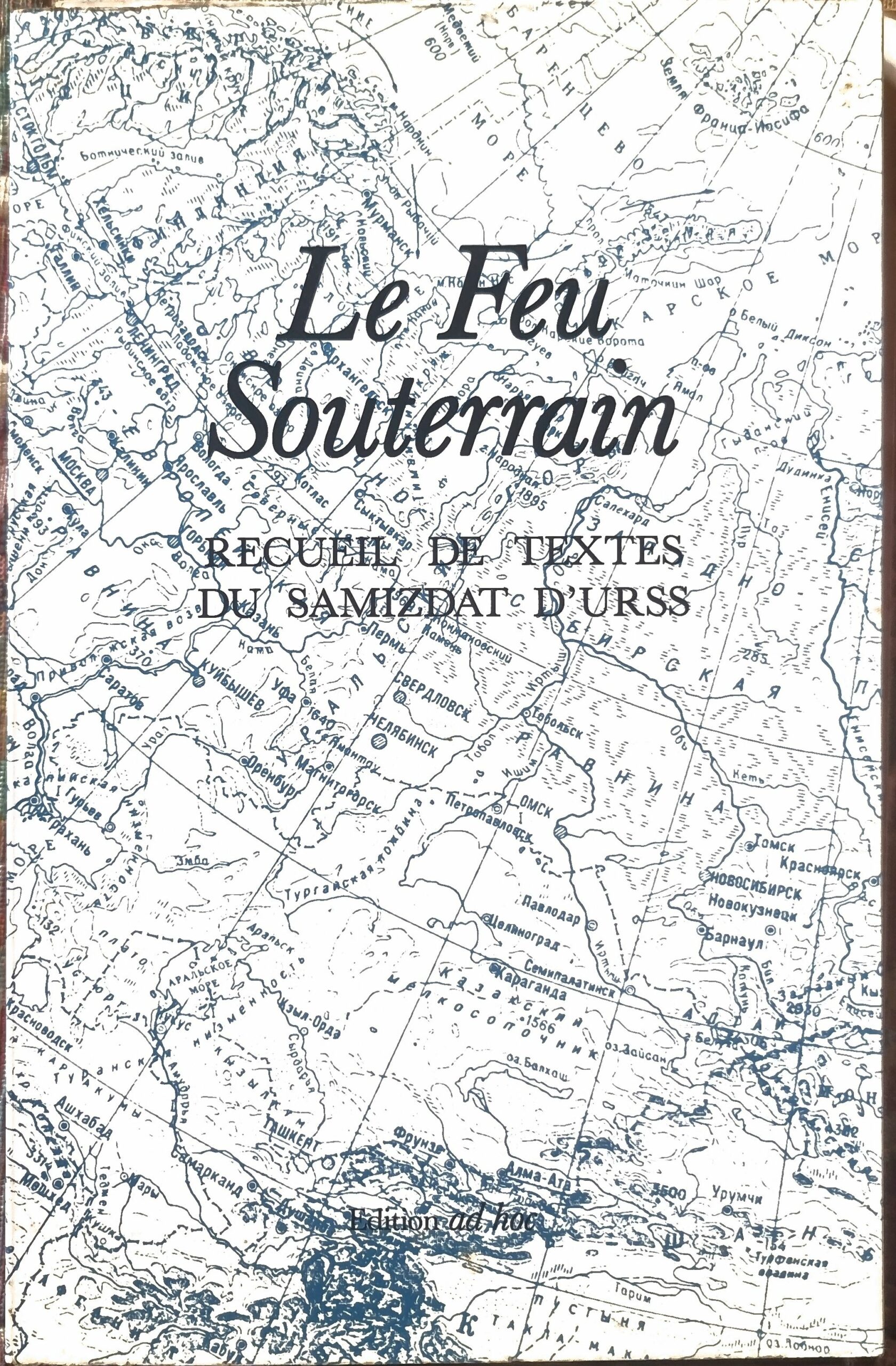 Le Feu Souterrain RECUEIL DE TEXTES DU SAMIZDAT D&rsquo;URSS