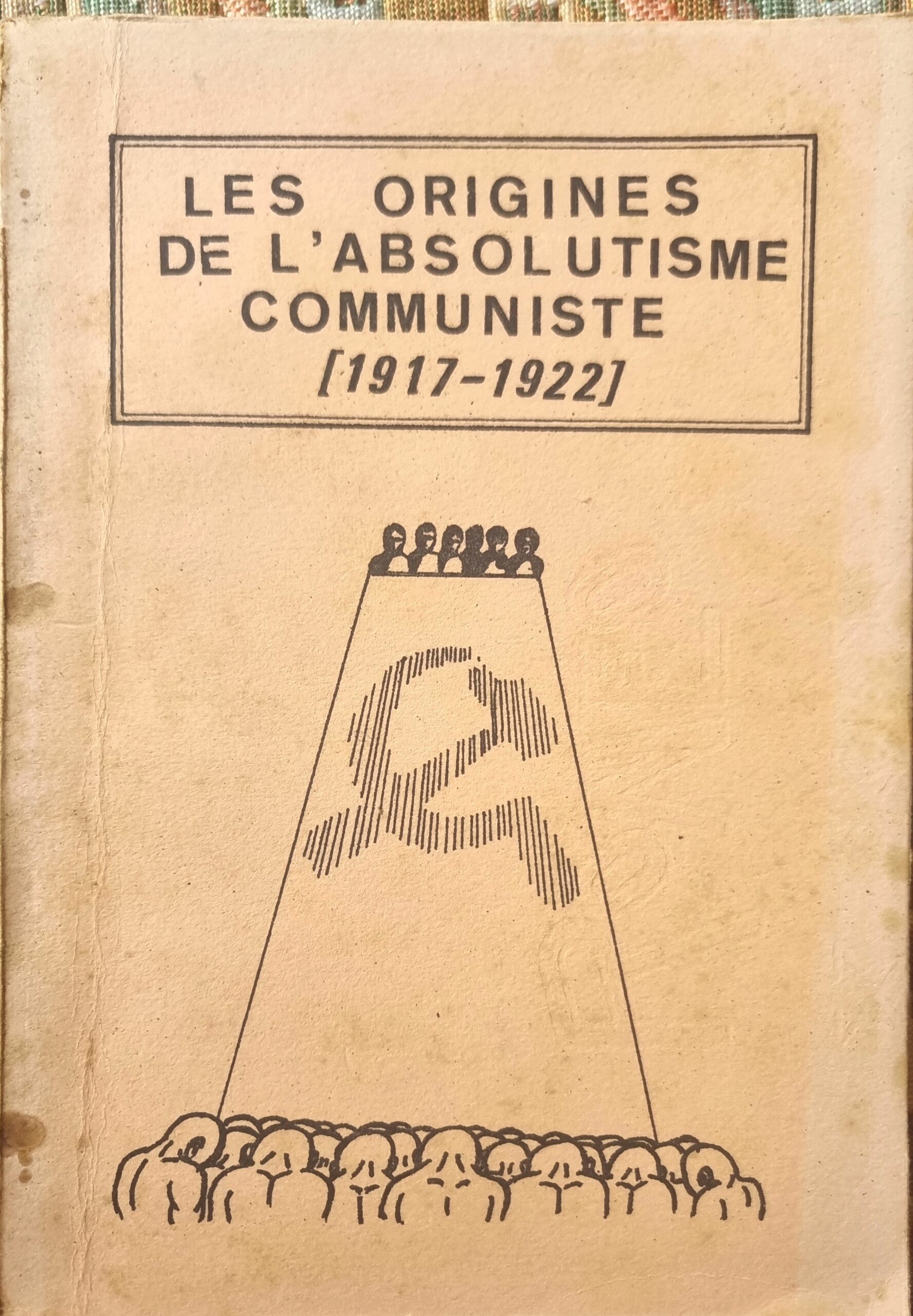 LES ORIGINES DE L&rsquo;ABSOLUTISME COMMUNISTE [1917-1922]