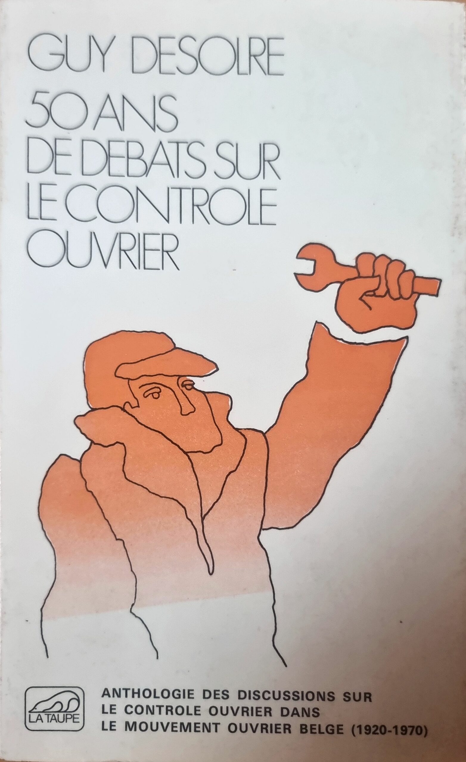 50 Ans de Débats sur le Contrôle Ouvrier. Anthologie des discussions sur le contrôle ouvrier dans le mouvement ouvrier belge (1920-1970)