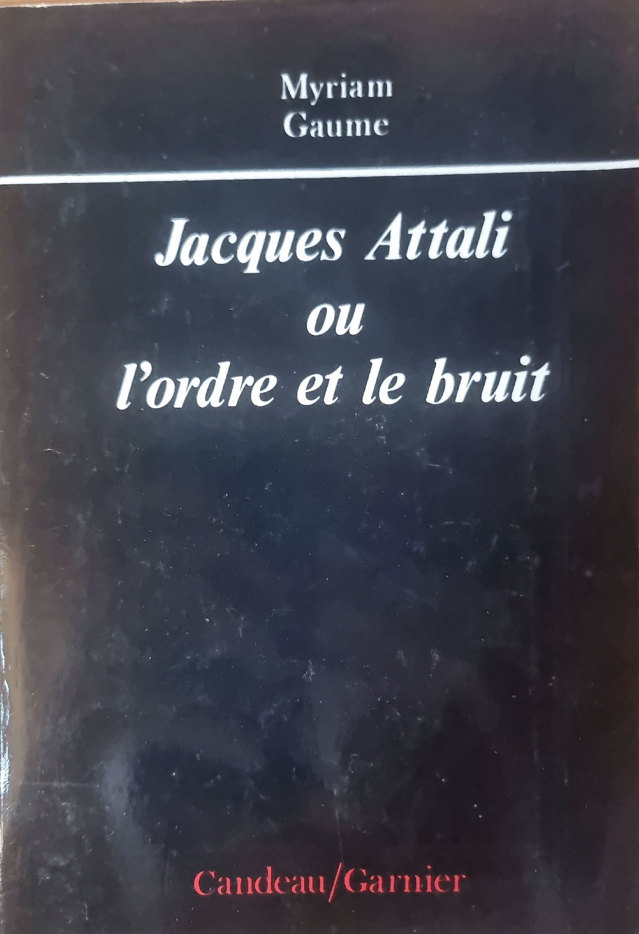 Jacques Attali ou l&rsquo;ordre et le bruit